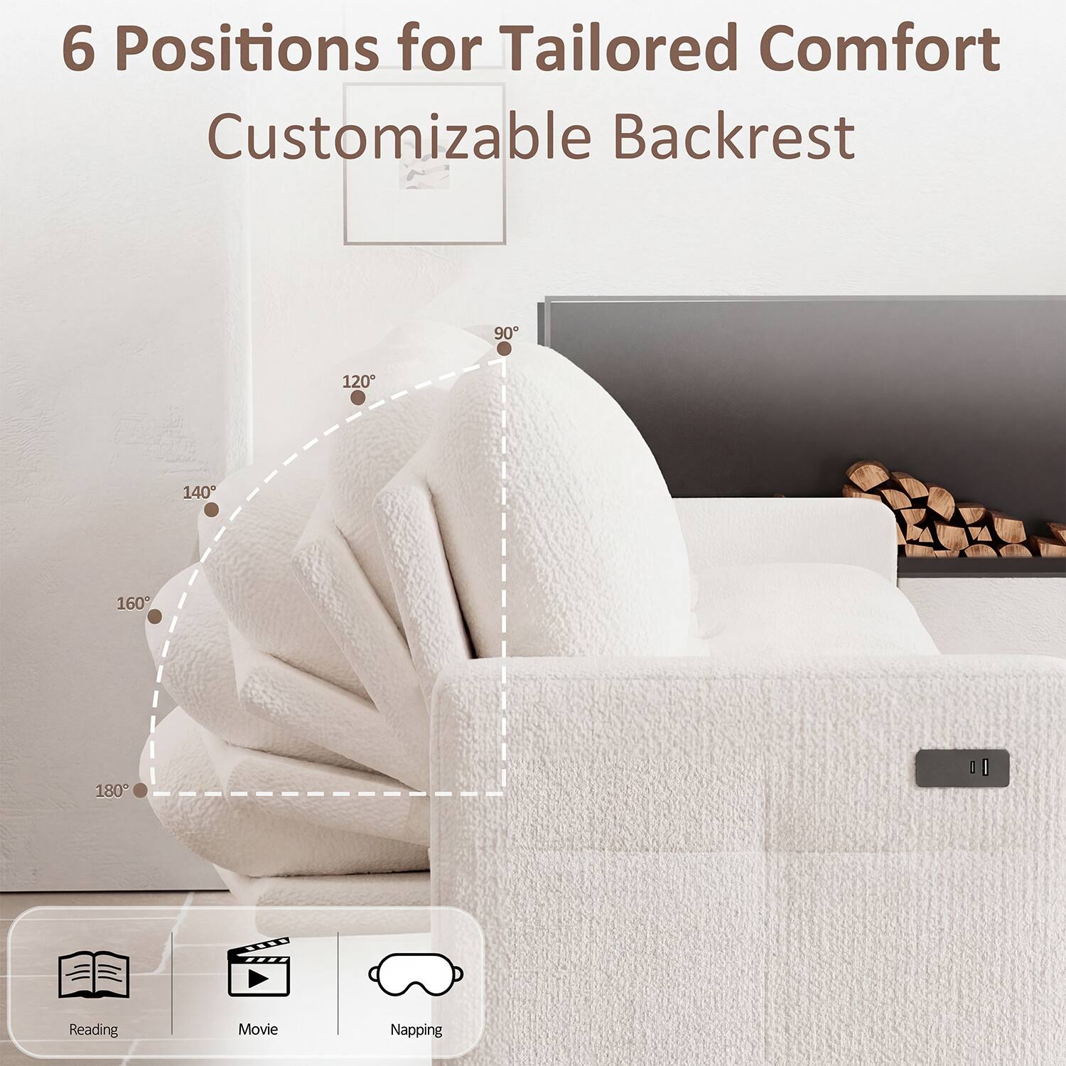 6 Positions for Tailored Comfort  
Customizable Backrest  
90°, 120°, 140°, 160°, 180°  
Reading, Movie, Napping