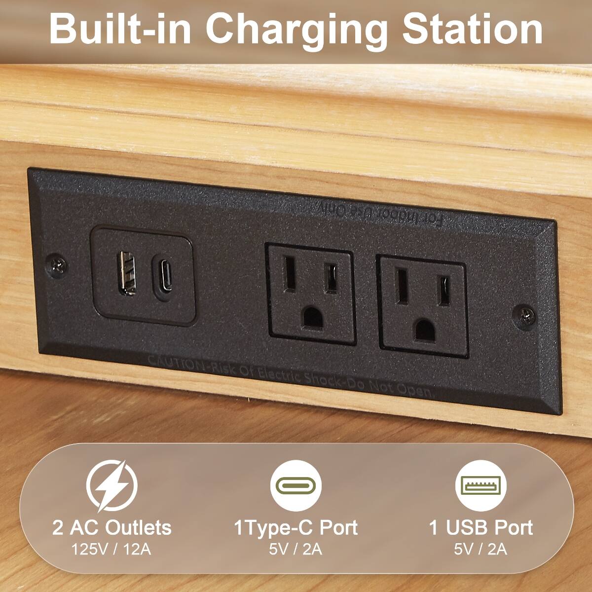 Built-in Charging Station

CAUTION: Risk of Electric Shock - Do Not Open

2 AC Outlets 125V/12A

1 Type-C Port 5V/2A

1 USB Port 5V/2A