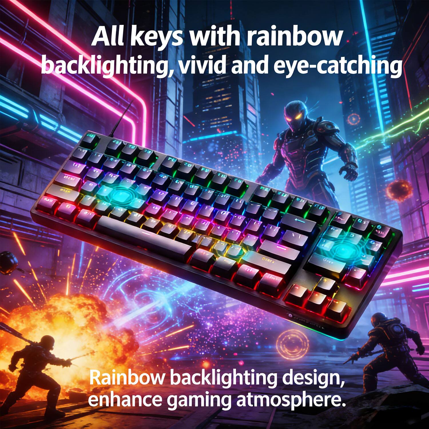 All keys with rainbow backlighting, vivid and eye-catching

Rainbow backlighting design, enhance gaming atmosphere.