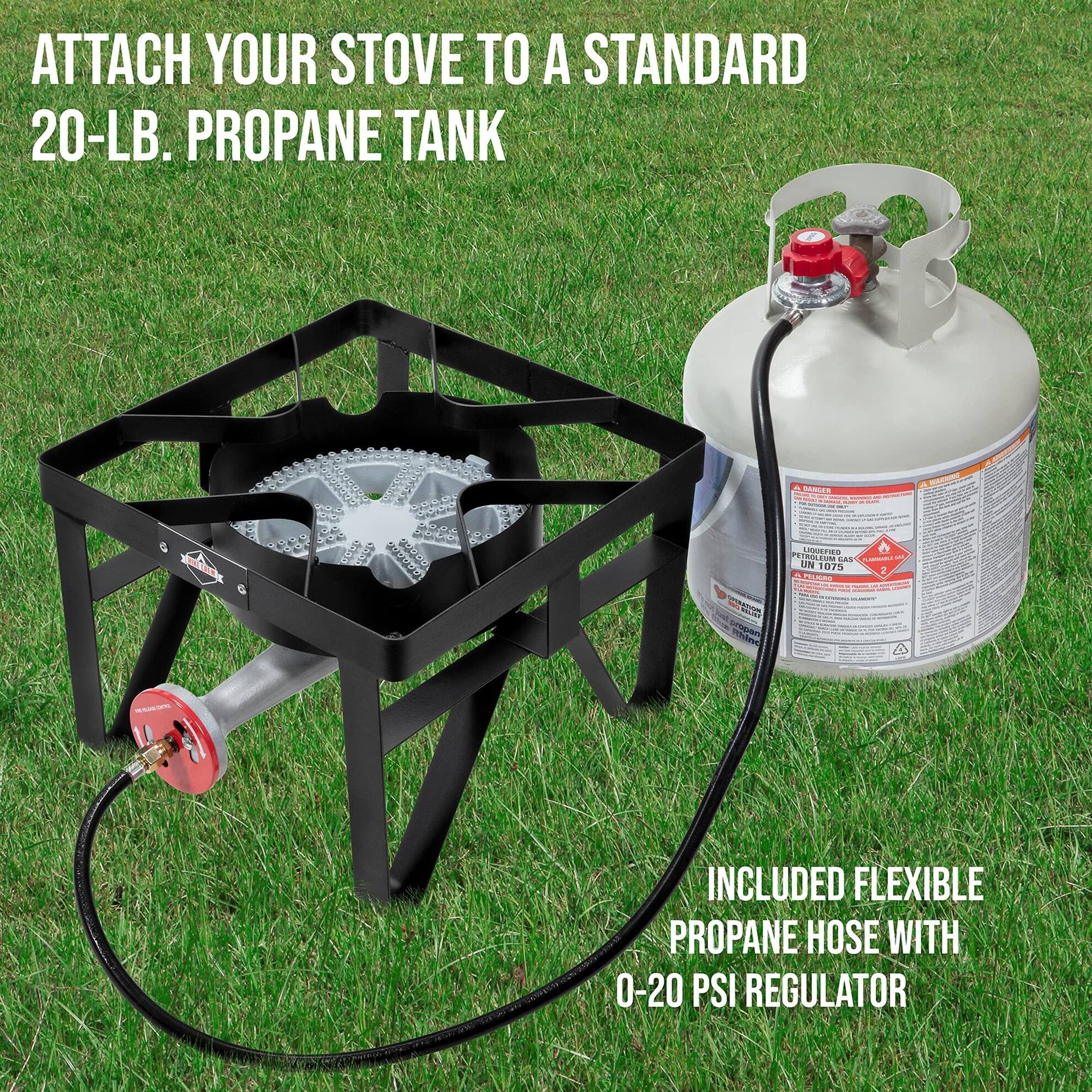 ATTACH YOUR STOVE TO A STANDARD 20-LB. PROPANE TANK - INCLUDED FLEXIBLE PROPANE HOSE WITH 0-20 PSI REGULATOR