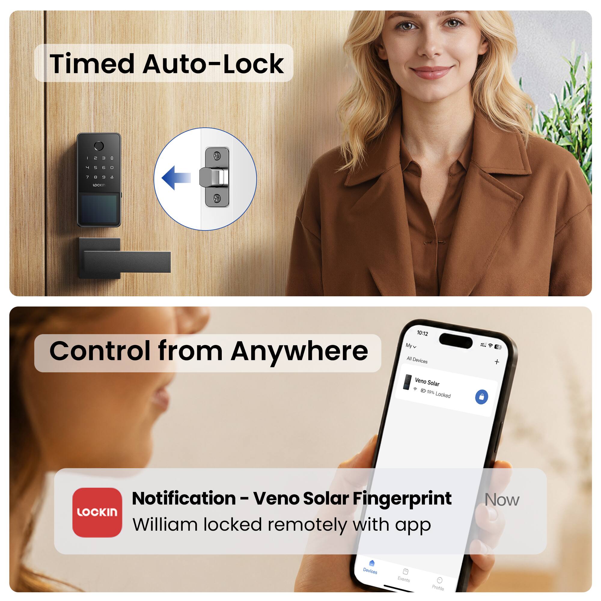 Timed Auto-Lock

1230
4560 5
7896 8 9

Control from Anywhere

Notification - Veno Solar Fingerprint
William locked remotely with app

Devices
Events
Profile