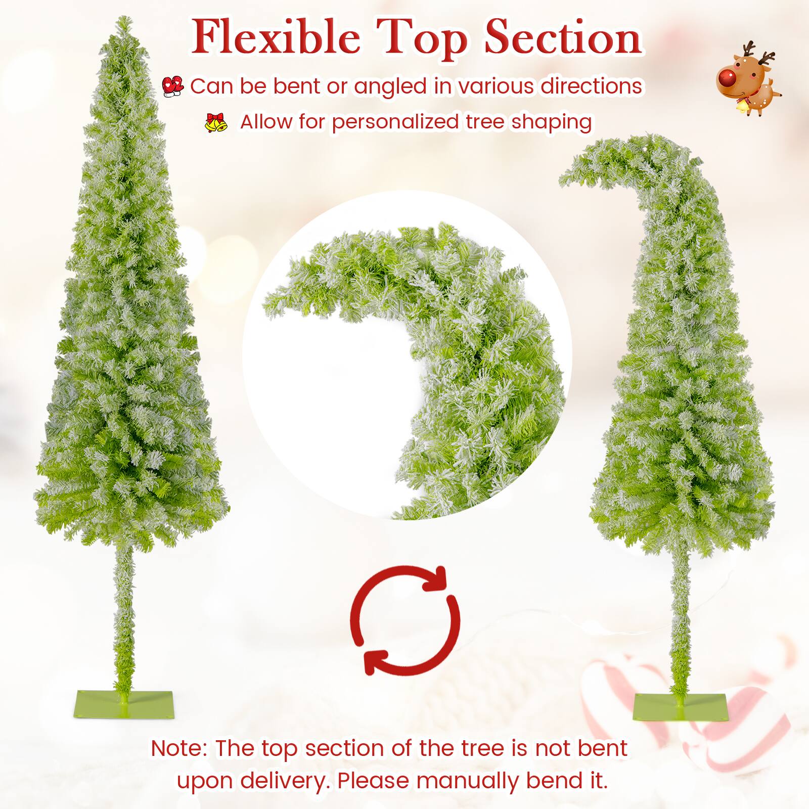 Flexible Top Section  
Can be bent or angled in various directions  
Allow for personalized tree shaping  

Note: The top section of the tree is not bent upon delivery. Please manually bend it.
