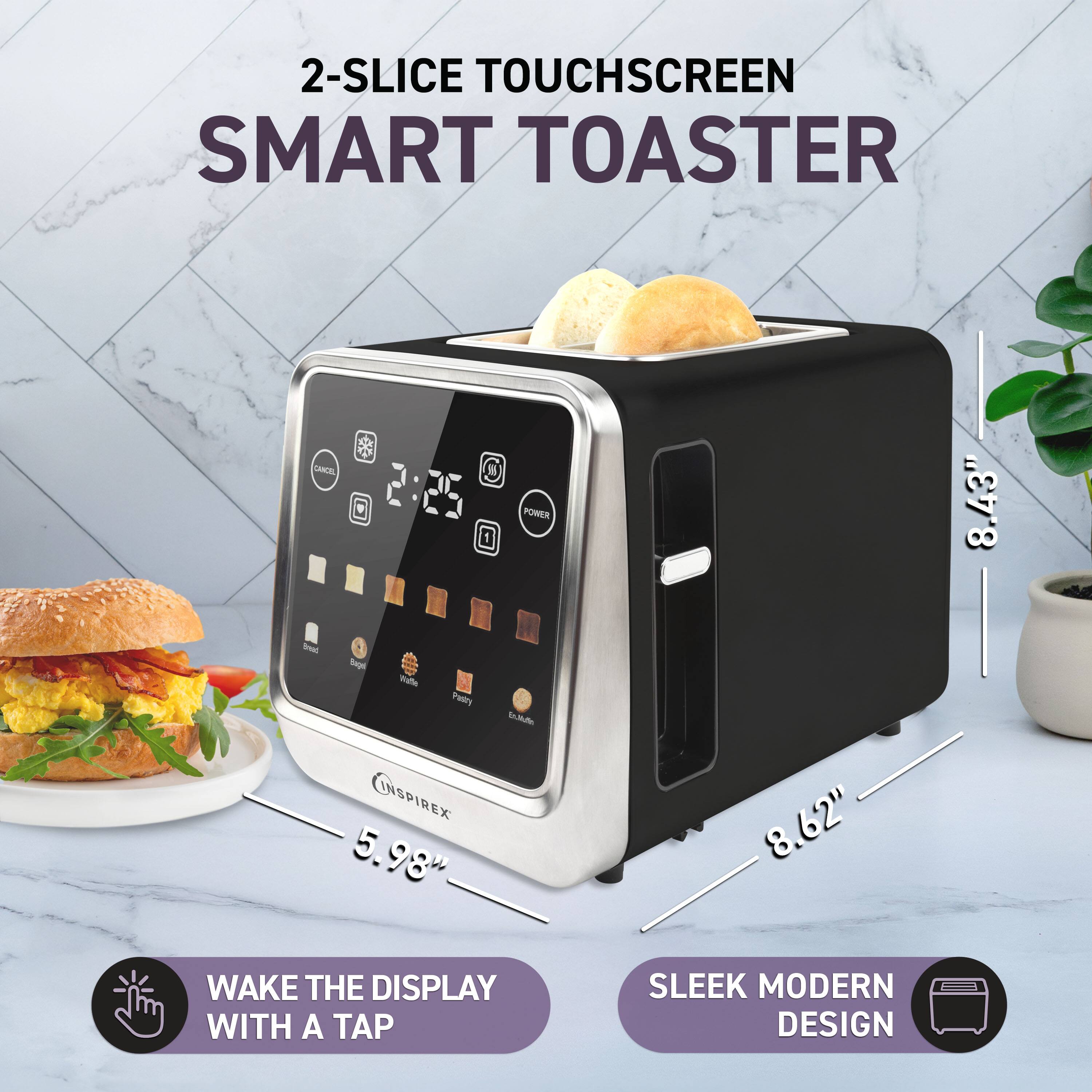 2-Slice Touchscreen Smart Toaster

- 2:25 Power
- 8.43" 
- 5.98" 
- 8.62" 
- Cancel
- Inspirex
- Wake the Display with a Tap
- Sleek Modern Design