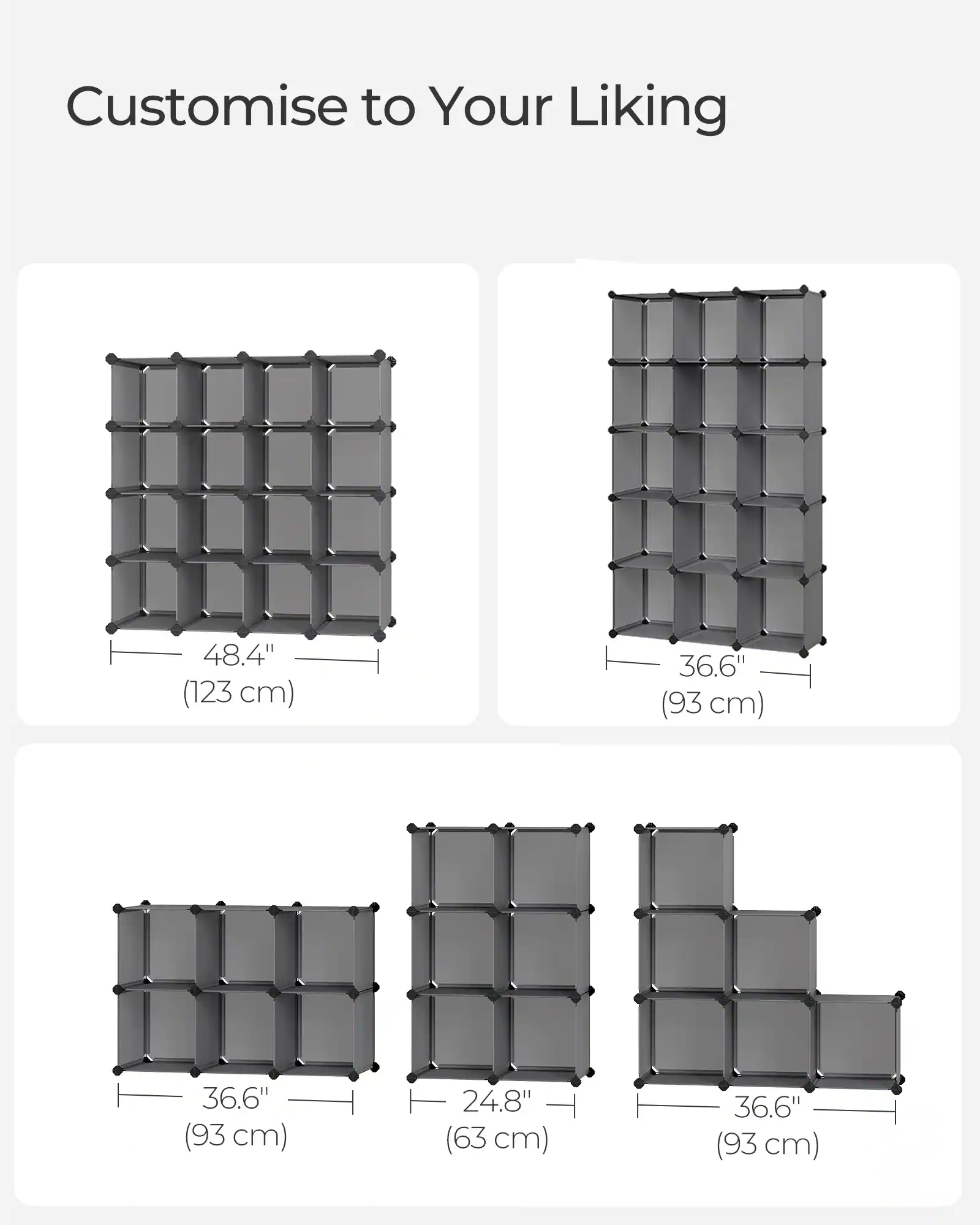 Customise to Your Liking

48.4" (123 cm)  
36.6" (93 cm)  
36.6" (93 cm)  
24.8" (63 cm)  
36.6" (93 cm)