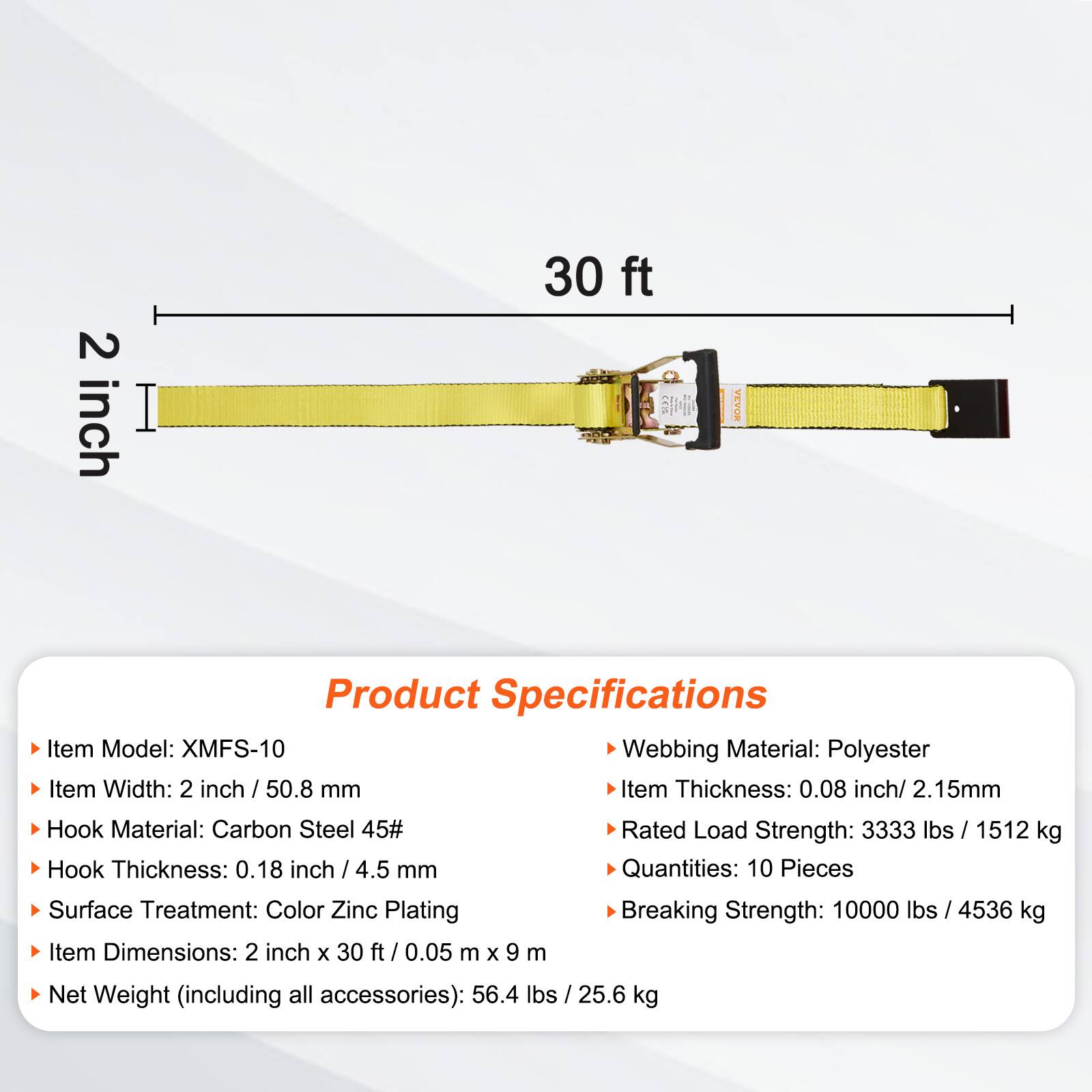 2 inch 30 ft

Product Specifications

- Item Model: XMFS-10
- Item Width: 2 inch / 50.8 mm
- Webbing Material: Polyester
- Item Thickness: 0.08 inch / 2.15 mm
- Hook Material: Carbon Steel 45#
- Hook Thickness: 0.18 inch / 4.5 mm
- Surface Treatment: Color Zinc Plating
- Item Dimensions: 2 inch x 30 ft / 0.05 m x 9 m
- Rated Load Strength: 3333 lbs / 1512 kg
- Quantities: 10 Pieces
- Breaking Strength: 10000 lbs / 4536 kg
- Net Weight (including all accessories): 56.4 lbs / 25.6 kg