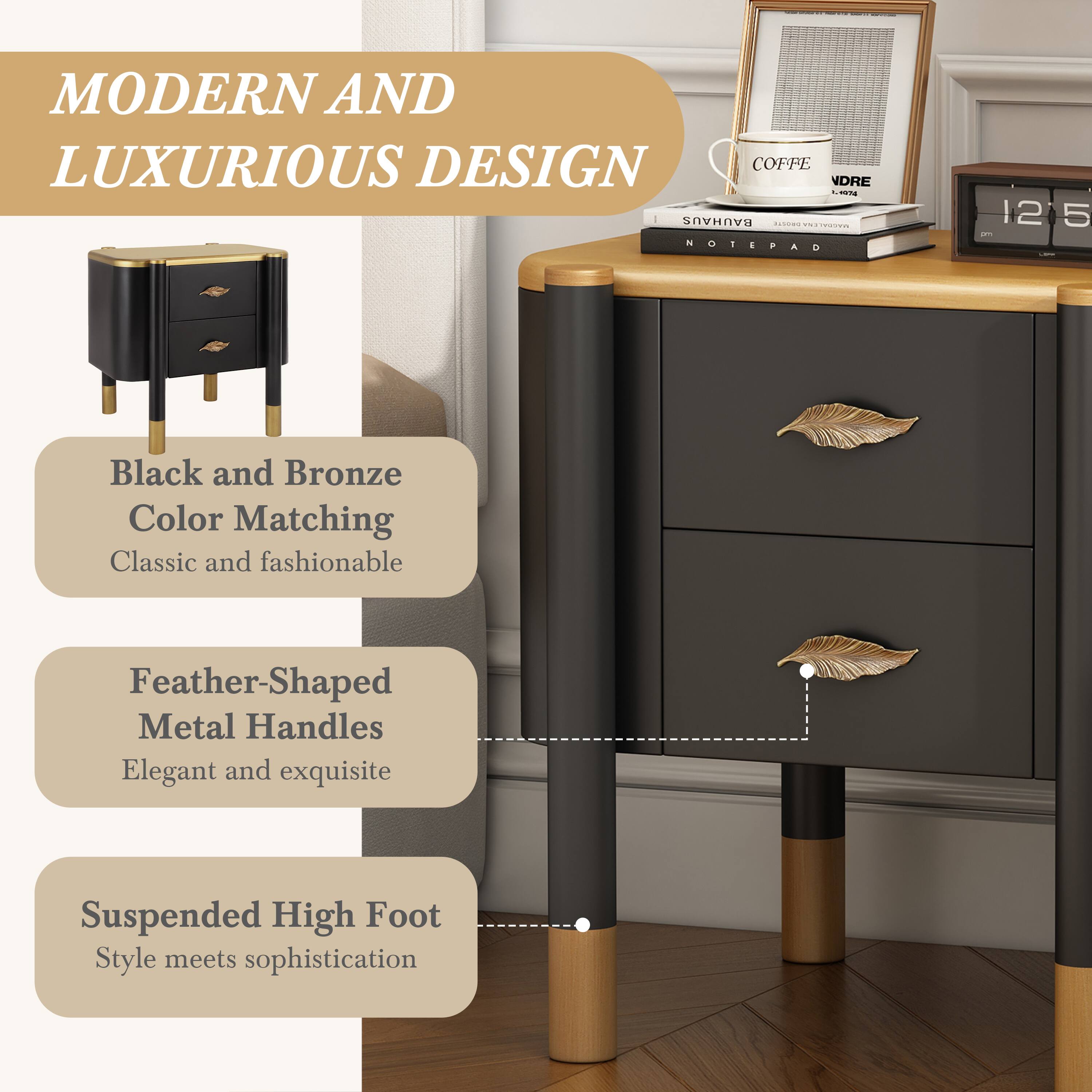 MODERN AND LUXURIOUS DESIGN

- Black and Bronze Color Matching
  - Classic and fashionable

- Feather-Shaped Metal Handles
  - Elegant and exquisite

- Suspended High Foot
  - Style meets sophistication