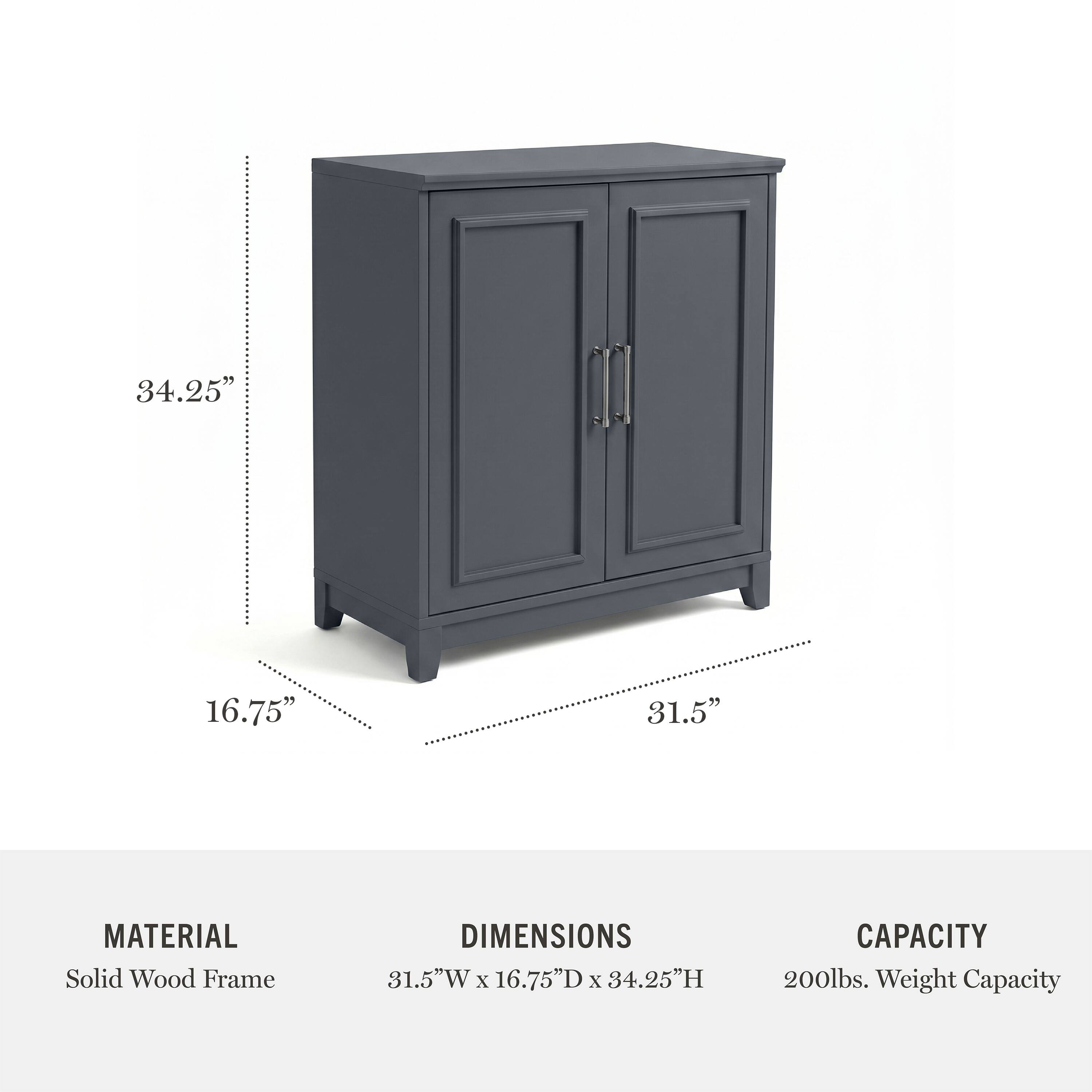34.25" 16.75" 31.5"  
MATERIAL: Solid Wood Frame  
DIMENSIONS: 31.5"W x 16.75"D x 34.25"H  
CAPACITY: 200lbs. Weight Capacity