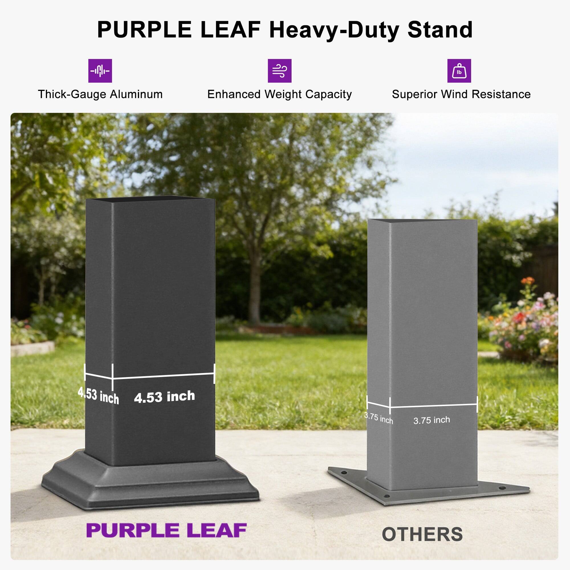 PURPLE LEAF Heavy-Duty Stand

- Thick-Gauge Aluminum
- Enhanced Weight Capacity
- Superior Wind Resistance

4.53 inch x 4.53 inch
3.75 inch x 3.75 inch

PURPLE LEAF
OTHERS