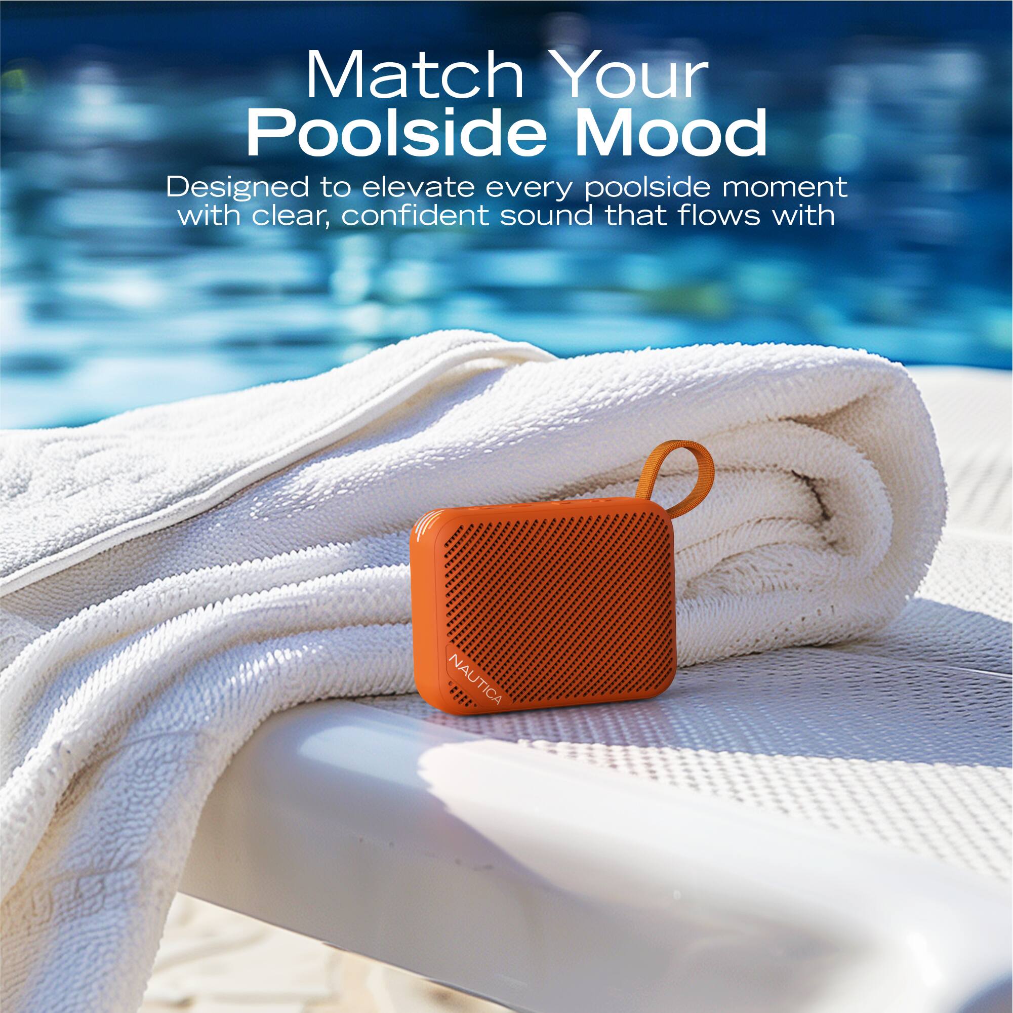Match Your Poolside Mood

Designed to elevate every poolside moment with clear, confident sound that flows with NAUTICA