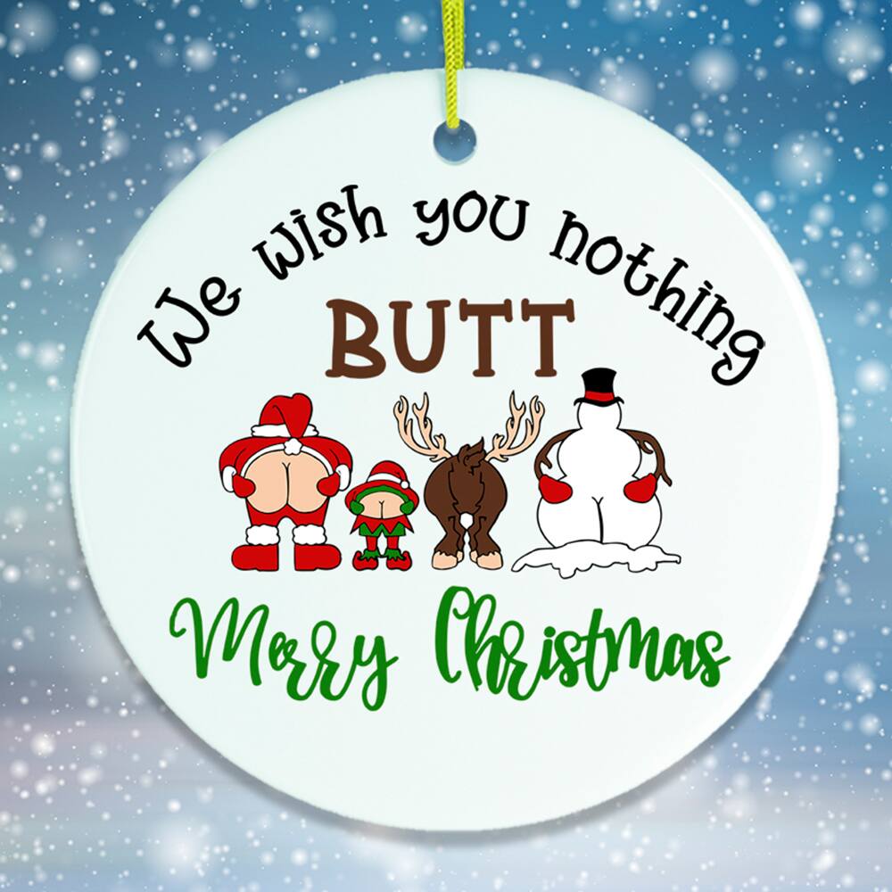 We wish you nothing BUTT  
Merry Christmas