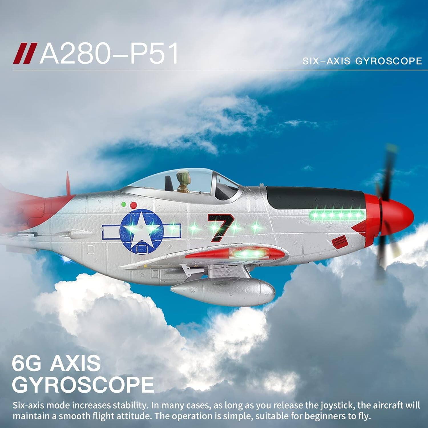 A280-P51  
SIX-AXIS GYROSCOPE  

6G AXIS GYROSCOPE  
Six-axis mode increases stability. In many cases, as long as you release the joystick, the aircraft will maintain a smooth flight attitude. The operation is simple, suitable for beginners to fly.