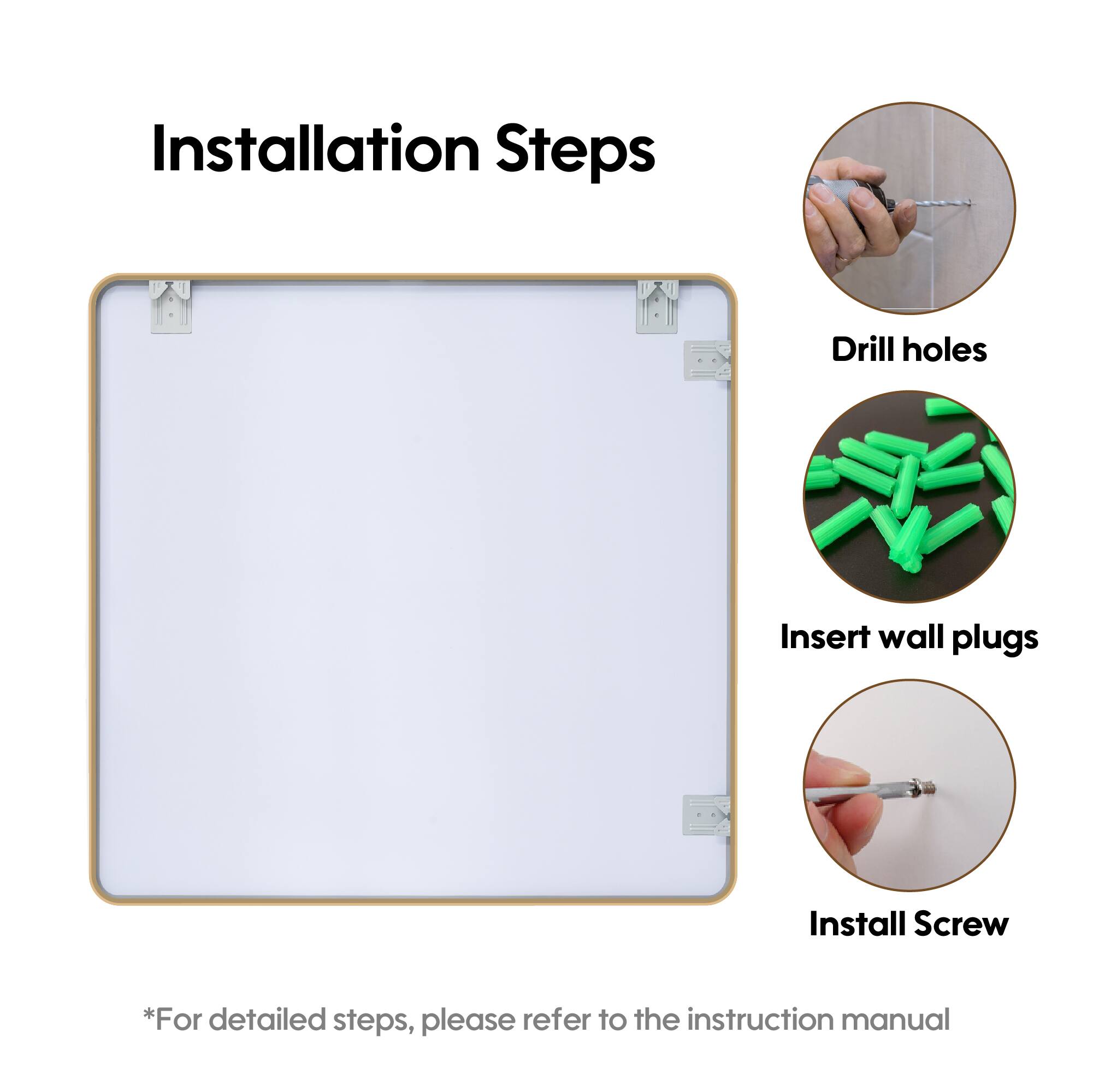 Installation Steps

- Drill holes
- Insert wall plugs
- Install Screw

*For detailed steps, please refer to the instruction manual