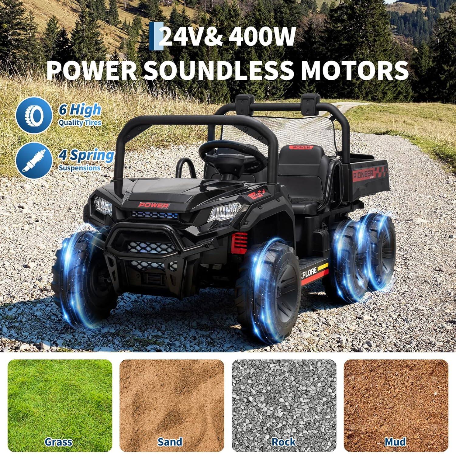 24V & 400W POWER SOUNDLESS MOTORS

6 High Quality Tires

4 Spring Suspensions

Grass Sand Rock Mud