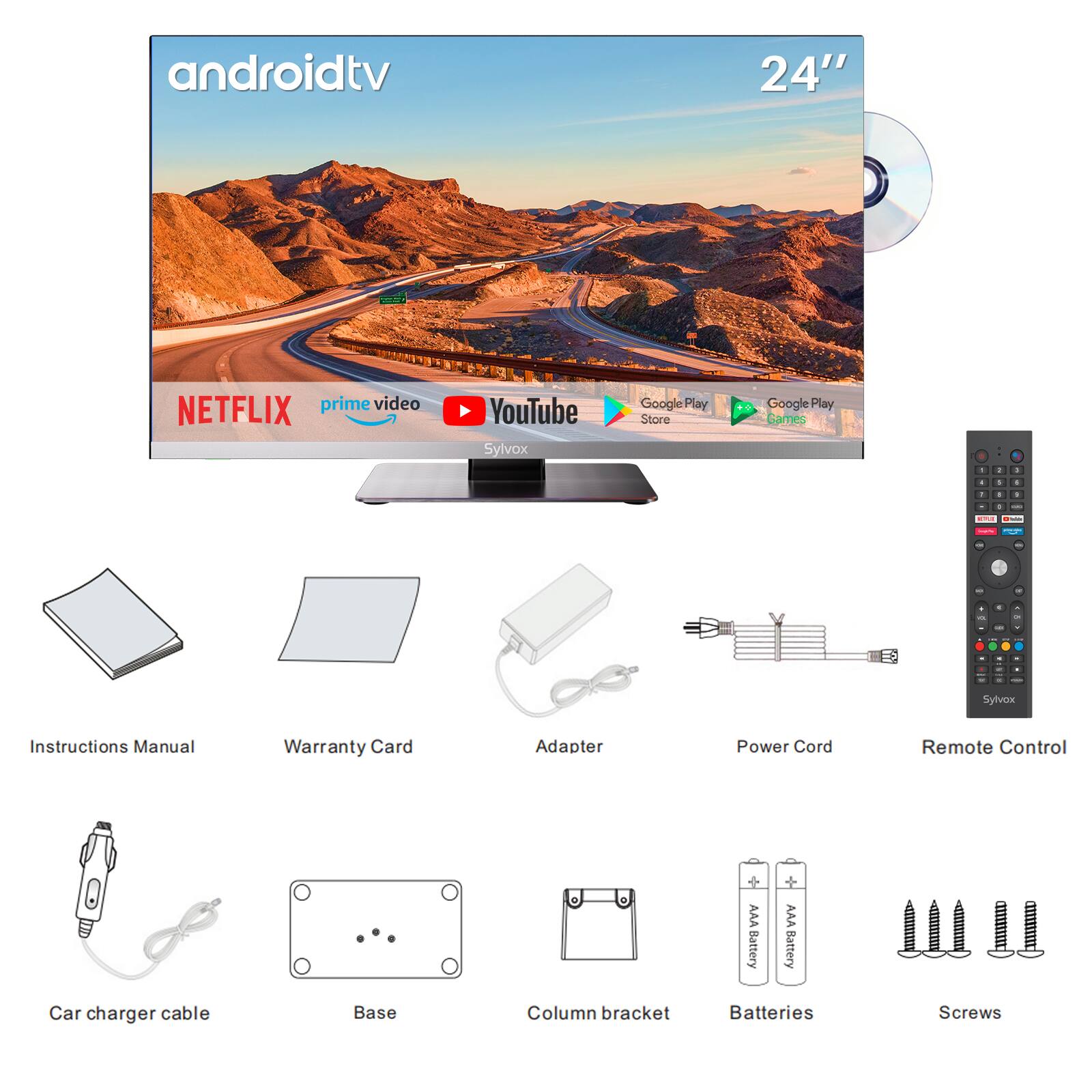 androidtv 24" prime video NETFLIX YouTube Sylvox Google Play Store Google Play Games

Instructions Manual
Warranty Card
Adapter
Power Cord
Remote Control
Car charger cable
Base
Column bracket
Batteries
Screws

AA Battery
AAA Battery