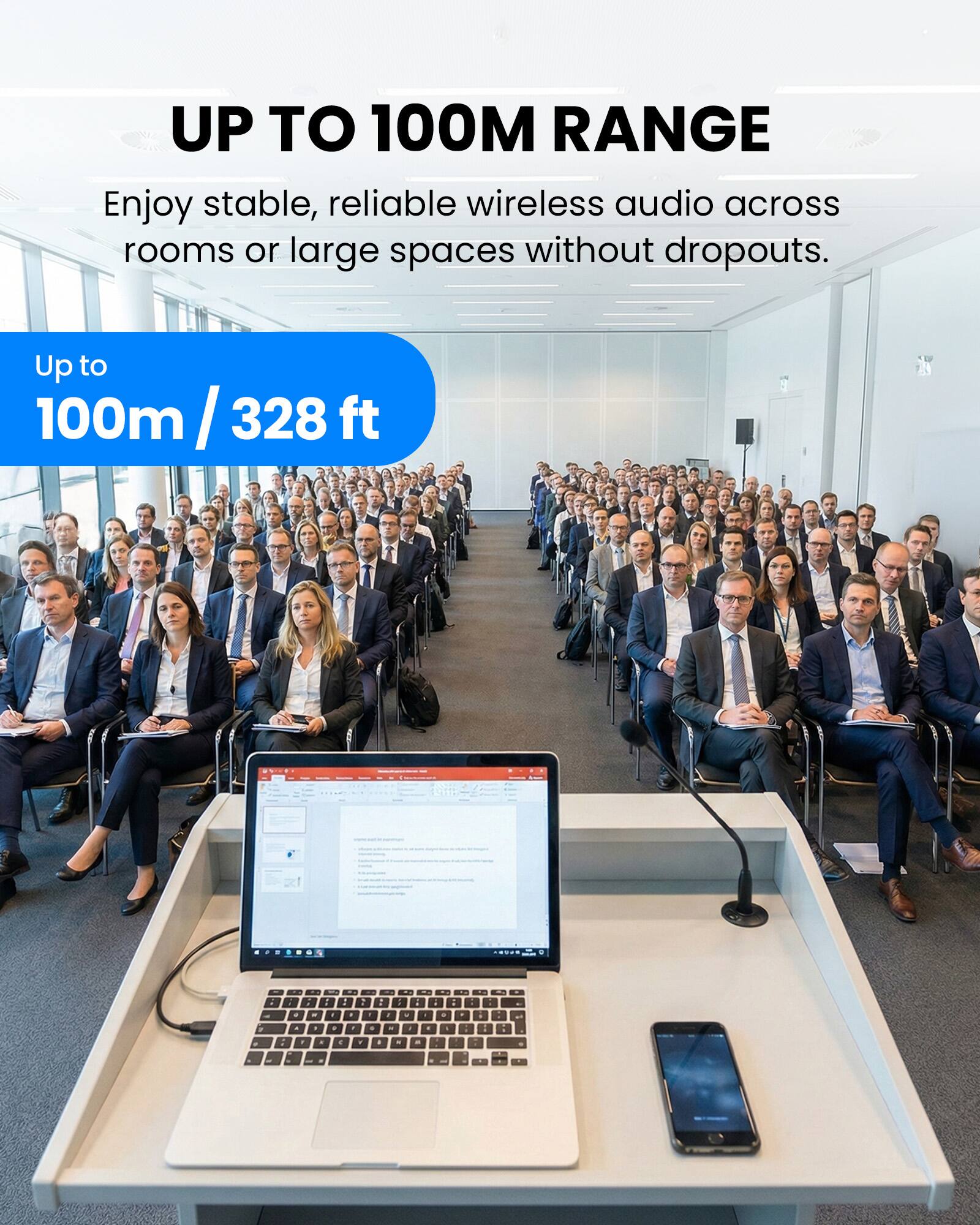 UP TO 100M RANGE

Enjoy stable, reliable wireless audio across rooms or large spaces without dropouts.

Up to 100m / 328 ft