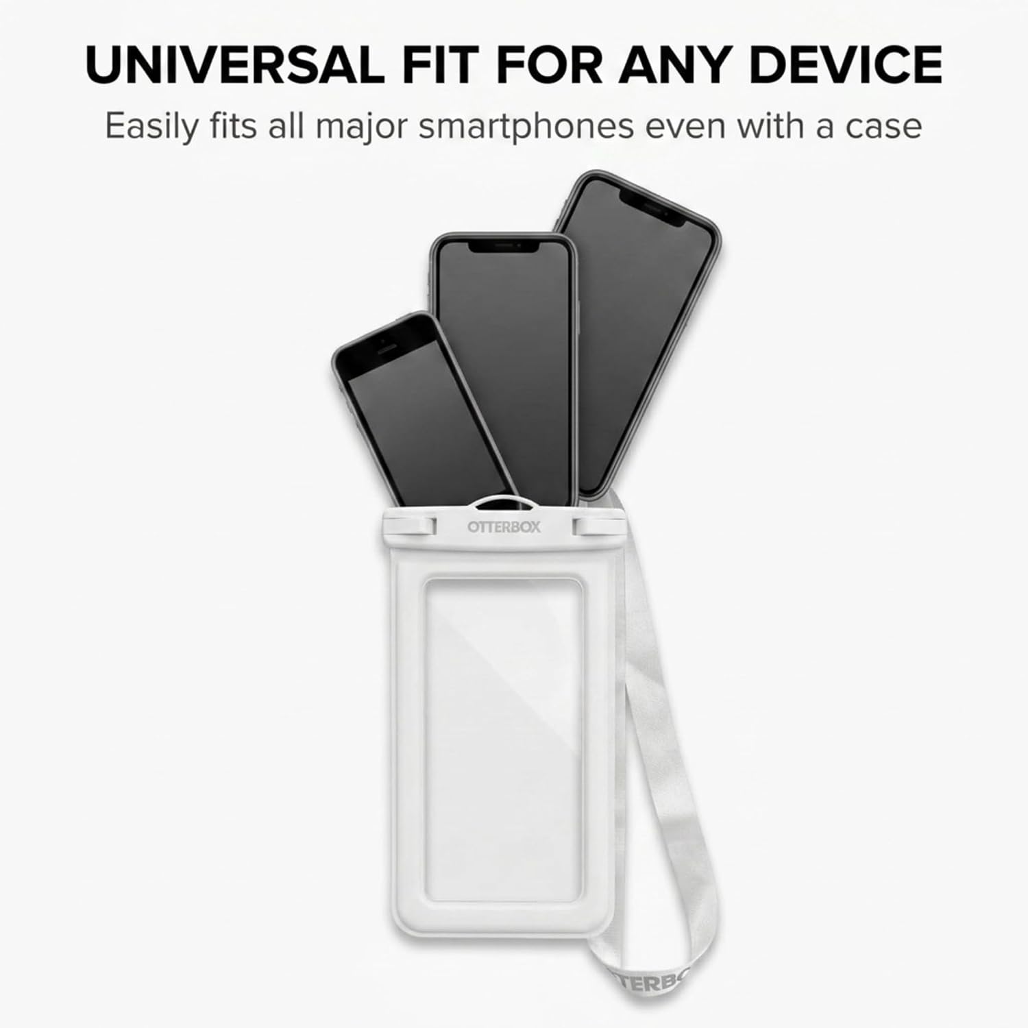 UNIVERSAL FIT FOR ANY DEVICE  
Easily fits all major smartphones even with a case  
OTTERBOX ERB