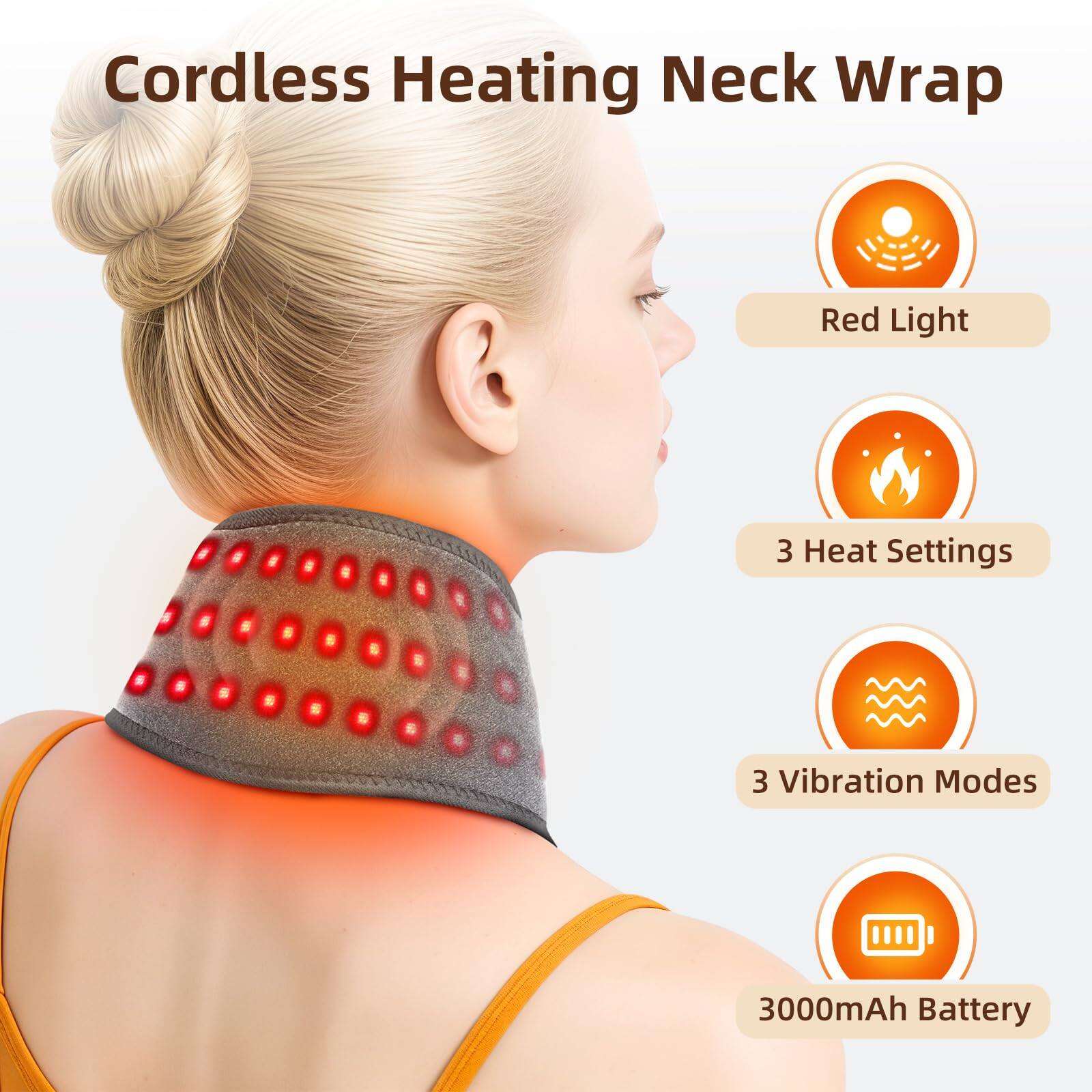 Cordless Heating Neck Wrap

- Red Light
- 3 Heat Settings
- 3 Vibration Modes
- 3000mAh Battery