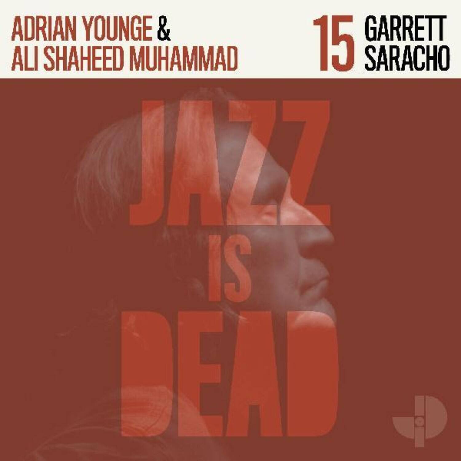 ADRIAN YOUNGE & ALI SHAHEED MUHAMMAD  
15 GARRETT SARACHO  
JAZZ IS DEAD