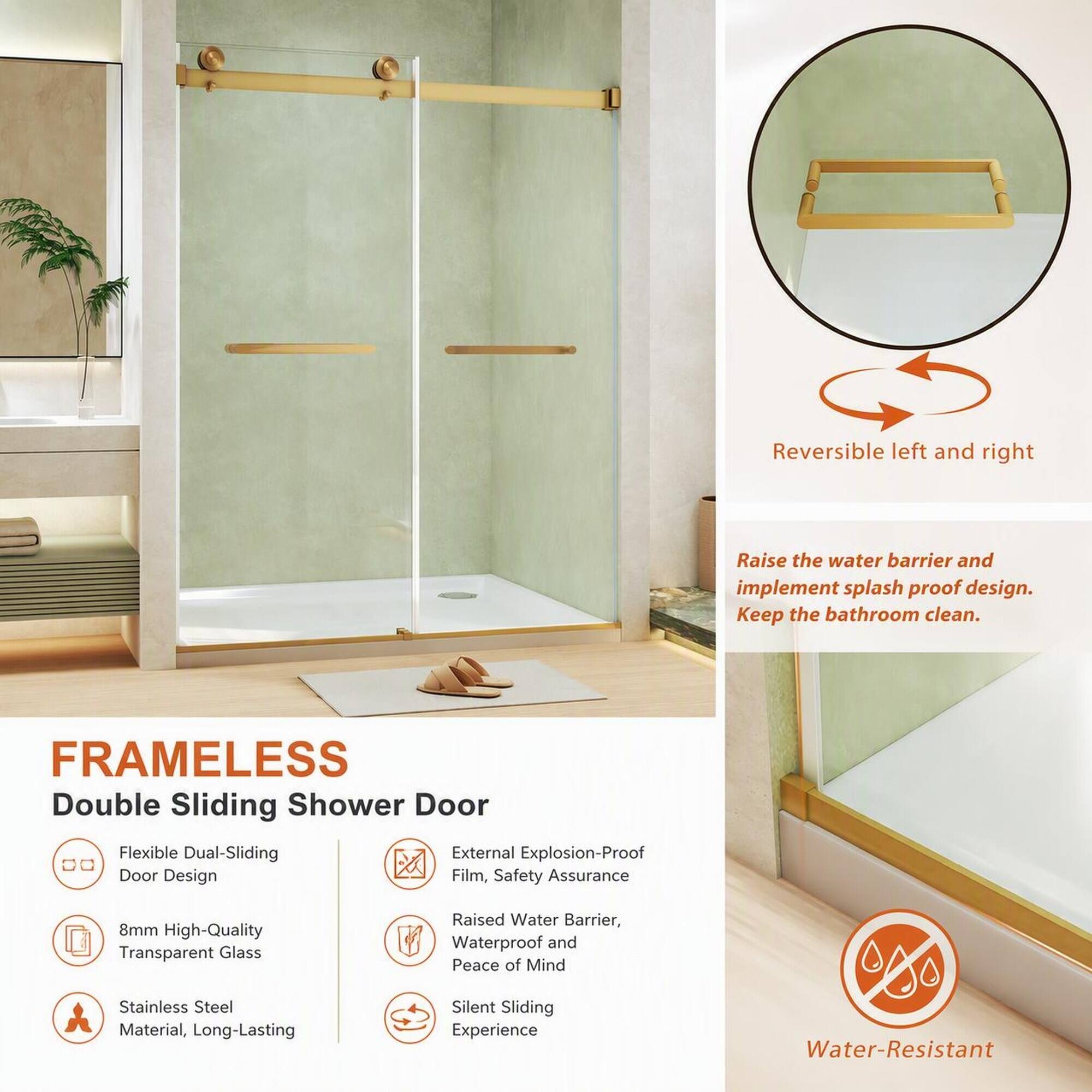 Reversible left and right

Raise the water barrier and implement splash proof design. Keep the bathroom clean.

FRAMELESS Double Sliding Shower Door Flexible Dual-Sliding External Explosion-Proof Door Design Film, Safety Assurance

8mm High-Quality Transparent Glass

Raised Water Barrier, Waterproof and Peace of Mind

Stainless Steel Material, Long-Lasting

Silent Sliding Experience

Water-Resistant