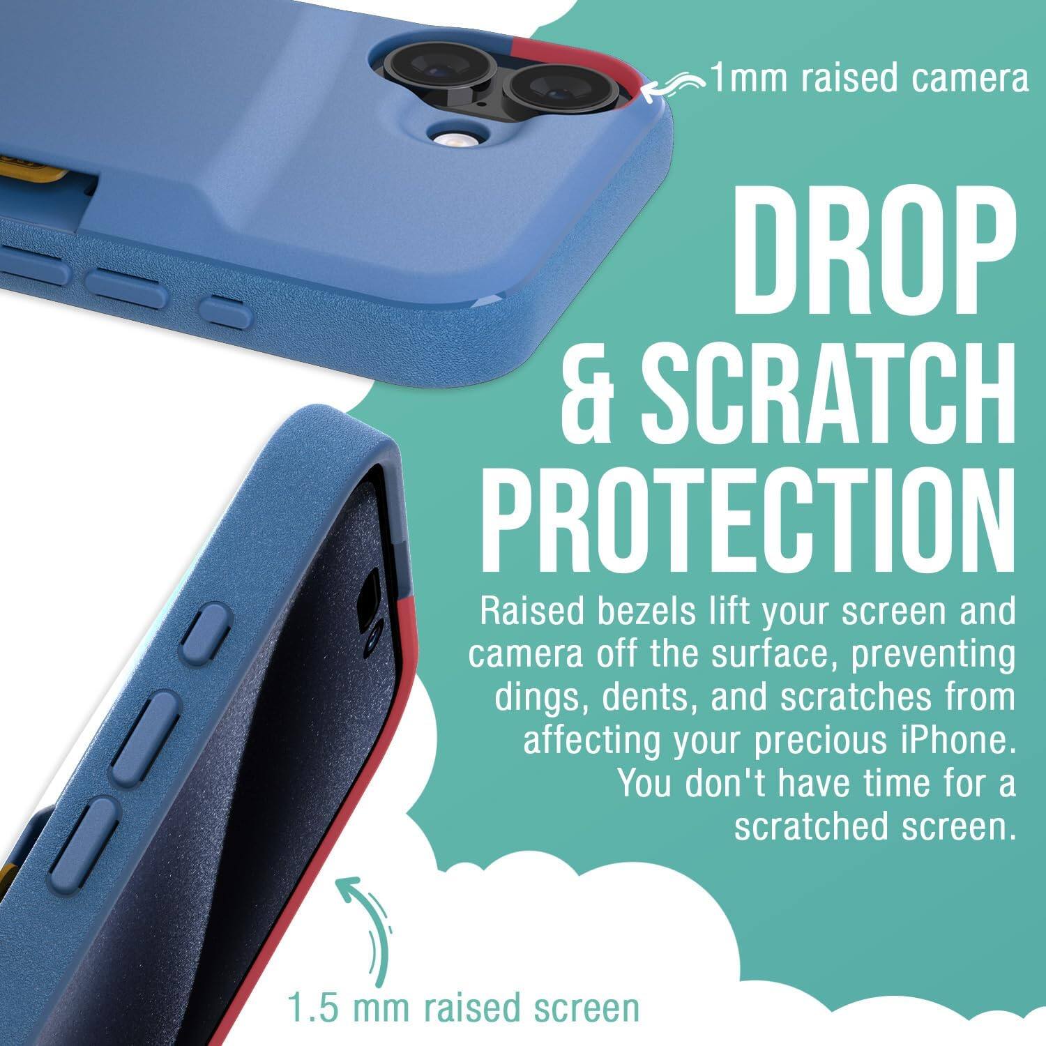 1mm raised camera  
DROP & SCRATCH PROTECTION  
Raised bezels lift your screen and camera off the surface, preventing dings, dents, and scratches from affecting your precious iPhone. You don't have time for a scratched screen.  
1.5 mm raised screen
