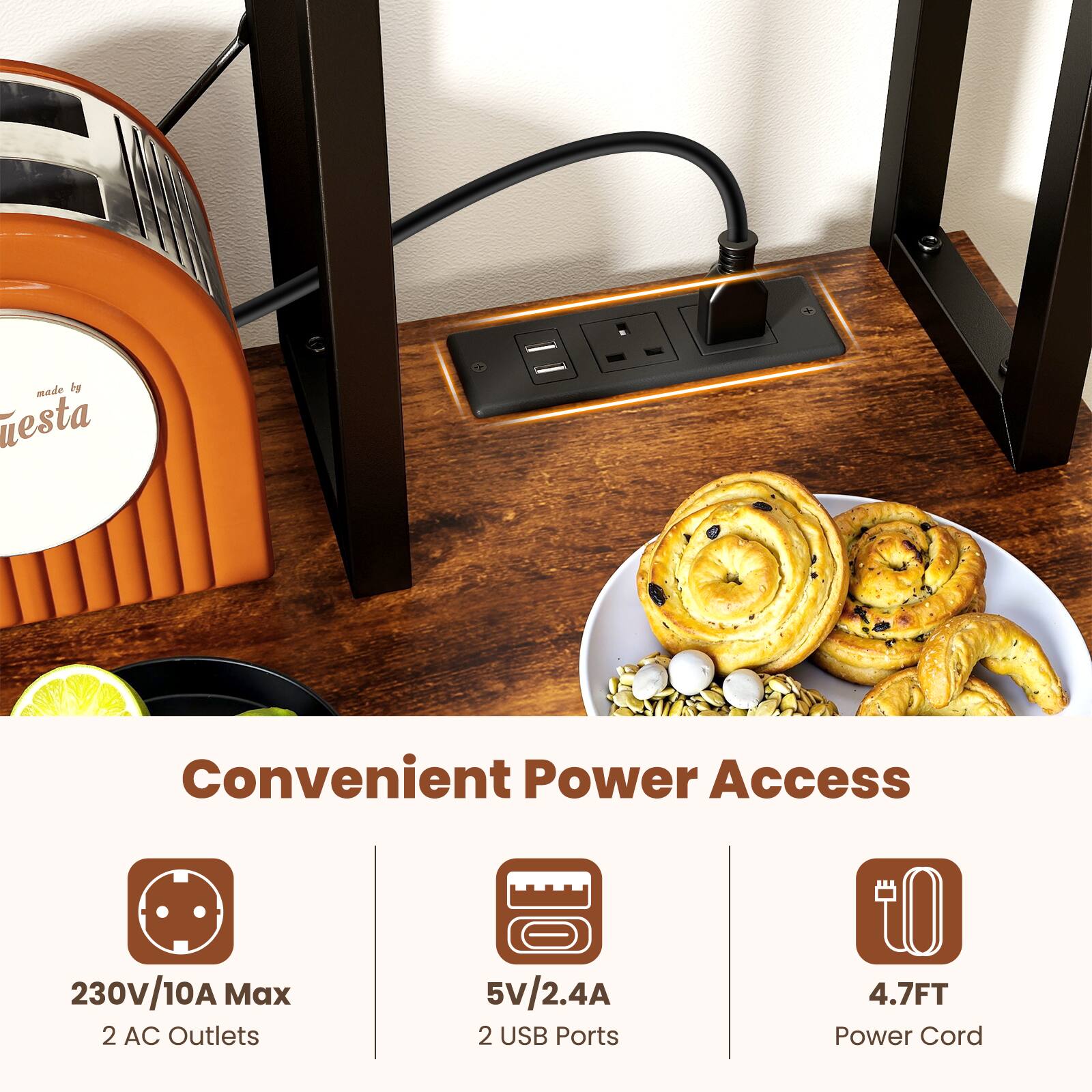Convenient Power Access  
230V/10A Max  
2 AC Outlets  
5V/2.4A  
2 USB Ports  
4.7FT Power Cord