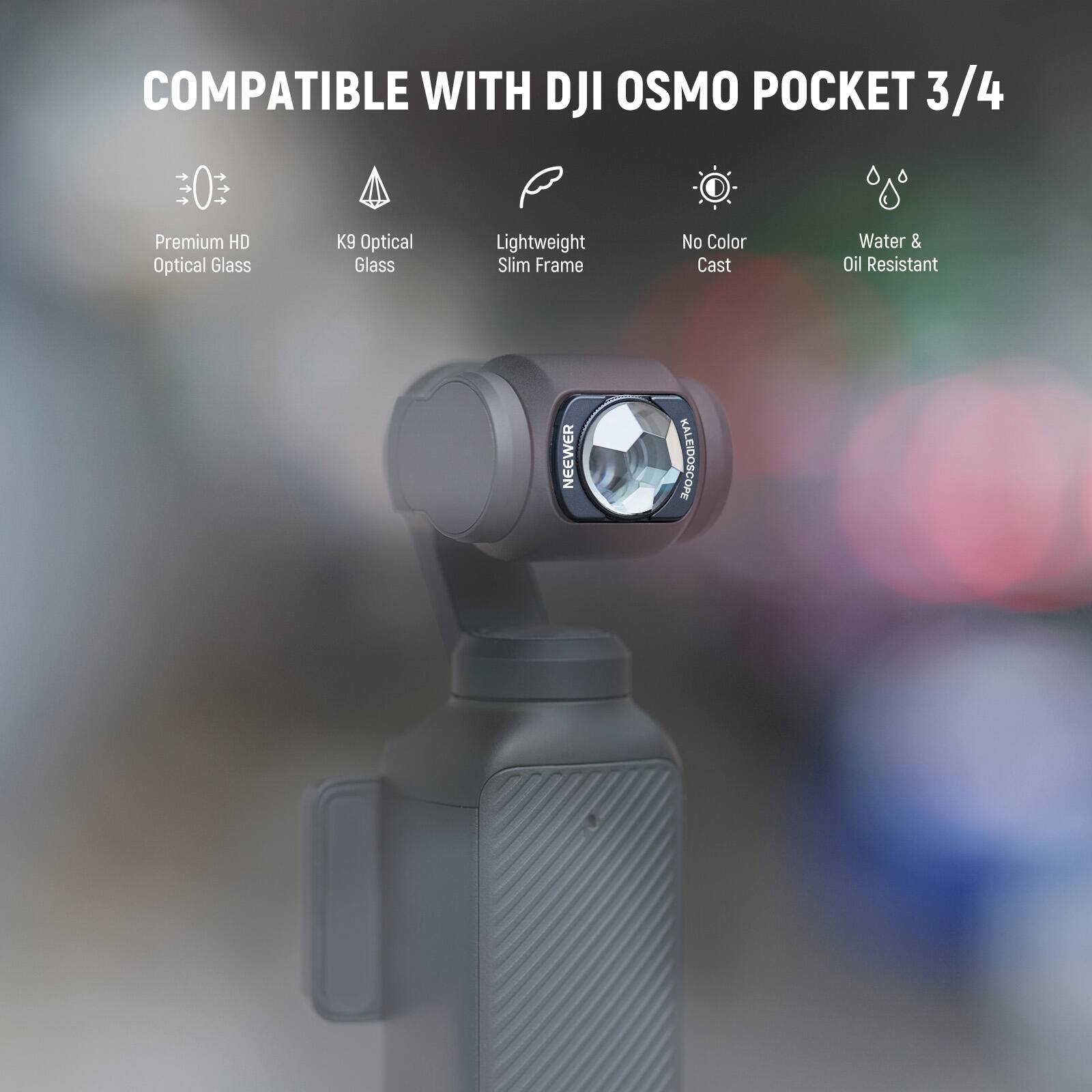 COMPATIBLE WITH DJI OSMO POCKET 3/4

- Premium HD Optical Glass
- K9 Optical Glass
- Lightweight Slim Frame
- No Color Cast
- Water & Oil Resistant

NEEWER