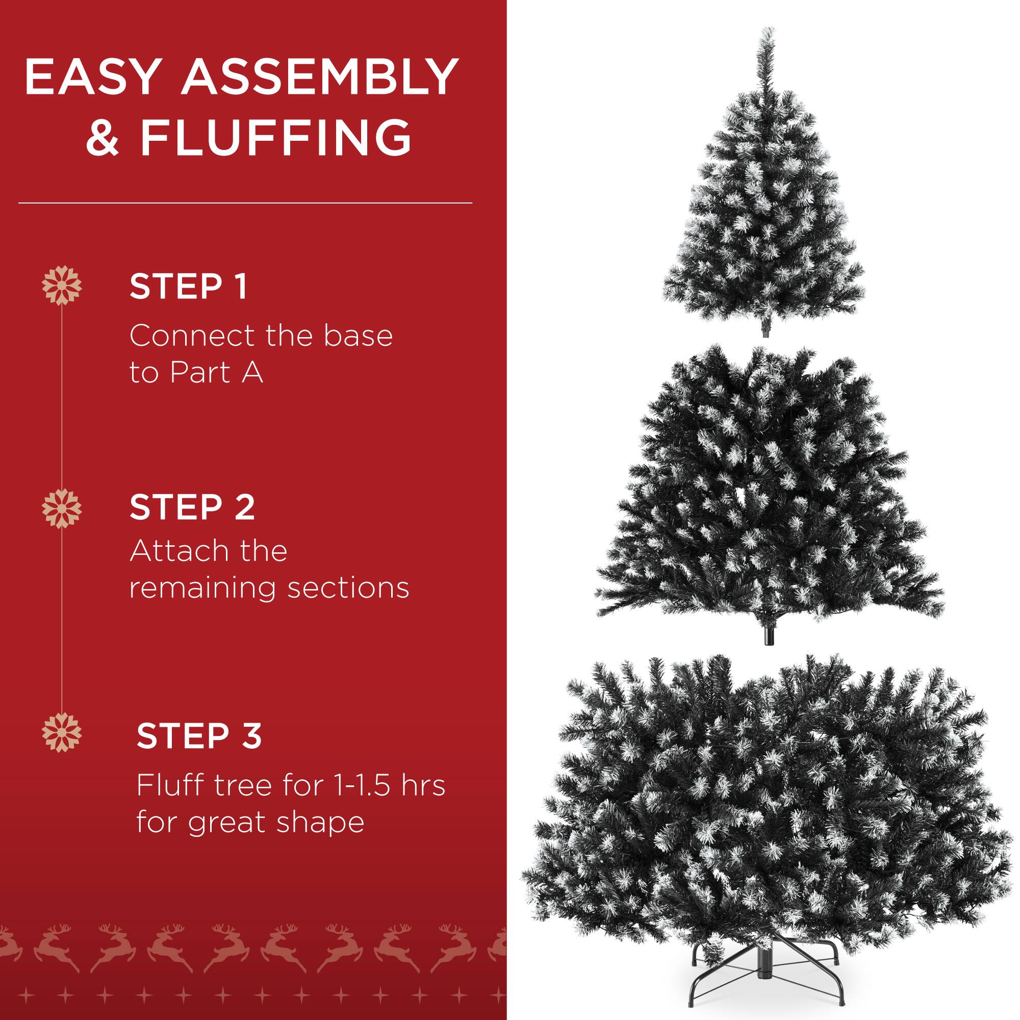 EASY ASSEMBLY & FLUFFING

STEP 1  
Connect the base to Part A

STEP 2  
Attach the remaining sections

STEP 3  
Fluff tree for 1-1.5 hrs for great shape