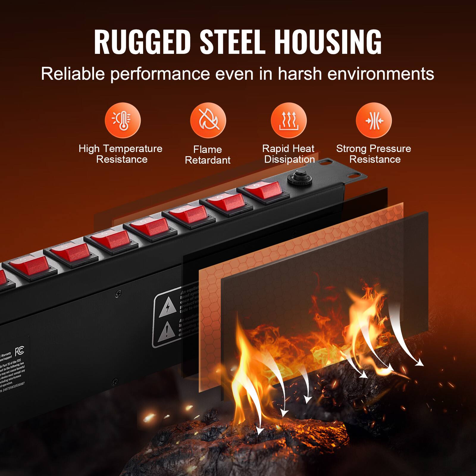 RUGGED STEEL HOUSING  
Reliable performance even in harsh environments  

- High Temperature Resistance  
- Flame Retardant  
- Rapid Heat Dissipation  
- Strong Pressure Resistance  

FC