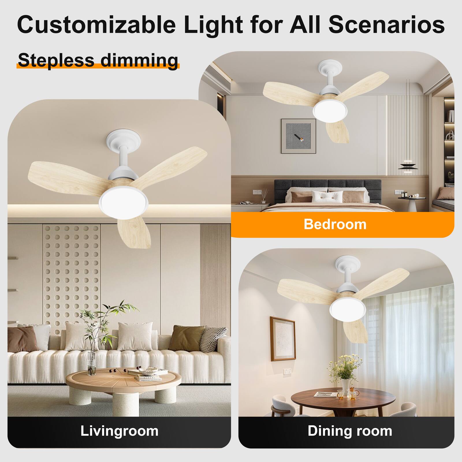 Customizable Light for All Scenarios  
Stepless dimming  

Bedroom  
Living room  
Dining room