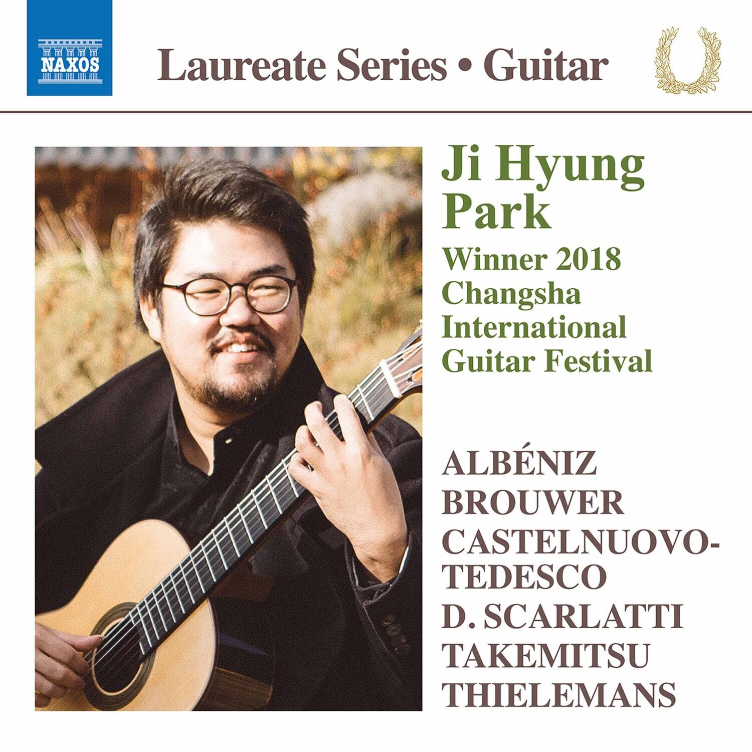 NAXOS  
Laureate Series • Guitar  

Ji Hyung Park  
Winner 2018  
Changsha International Guitar Festival  

ALBÉNIZ  
BROUWER  
CASTELNUOVO-TEDESCO  
D. SCARLATTI  
TAKEMITSU  
THIELEMANS