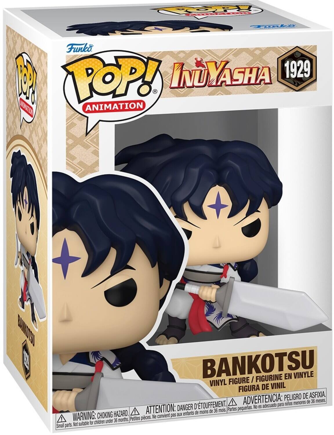 FOP - Ly Funko INU INUVASHA 1929 - POP! ANIMATION BANKOTSU

FIGURINE EN VINYLE
FIGURE I VINYL DE VINIL
PELIGRO DE ASFIXIA D'TOUFFEMENT
ADVERTENCIA: para niños menores de 36 meses
DANGER pequeas. No es adecuado
HAZARD. ATTENTION: aux enfants de moins de 36 mois.
WARNING: CHOKING Petites pieces. Ne convient pas for children under 36 months, Small parts Not suitable