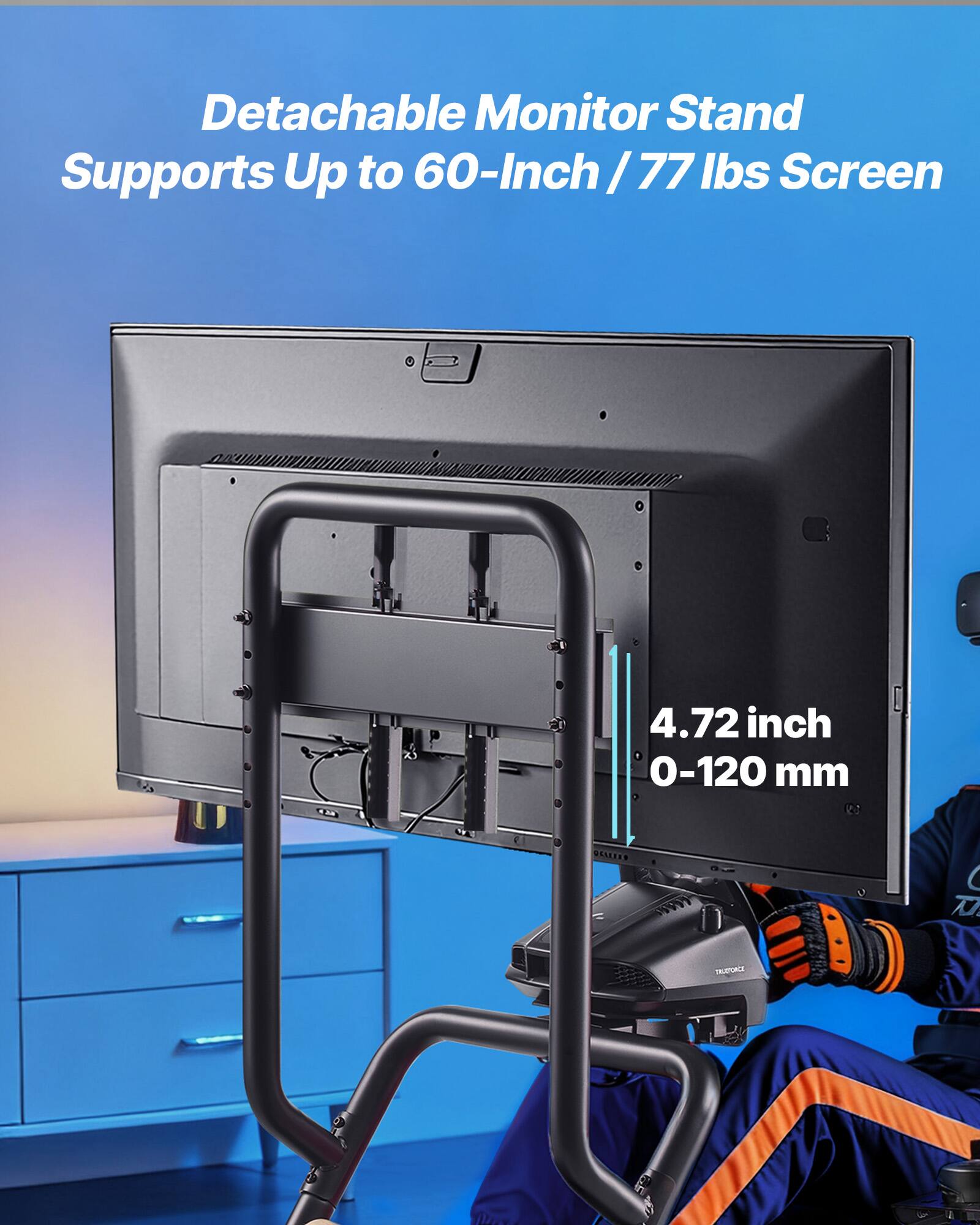 Detachable Monitor Stand Supports Up to 60-Inch / 77 lbs Screen  
4.72 inch 0-120 mm