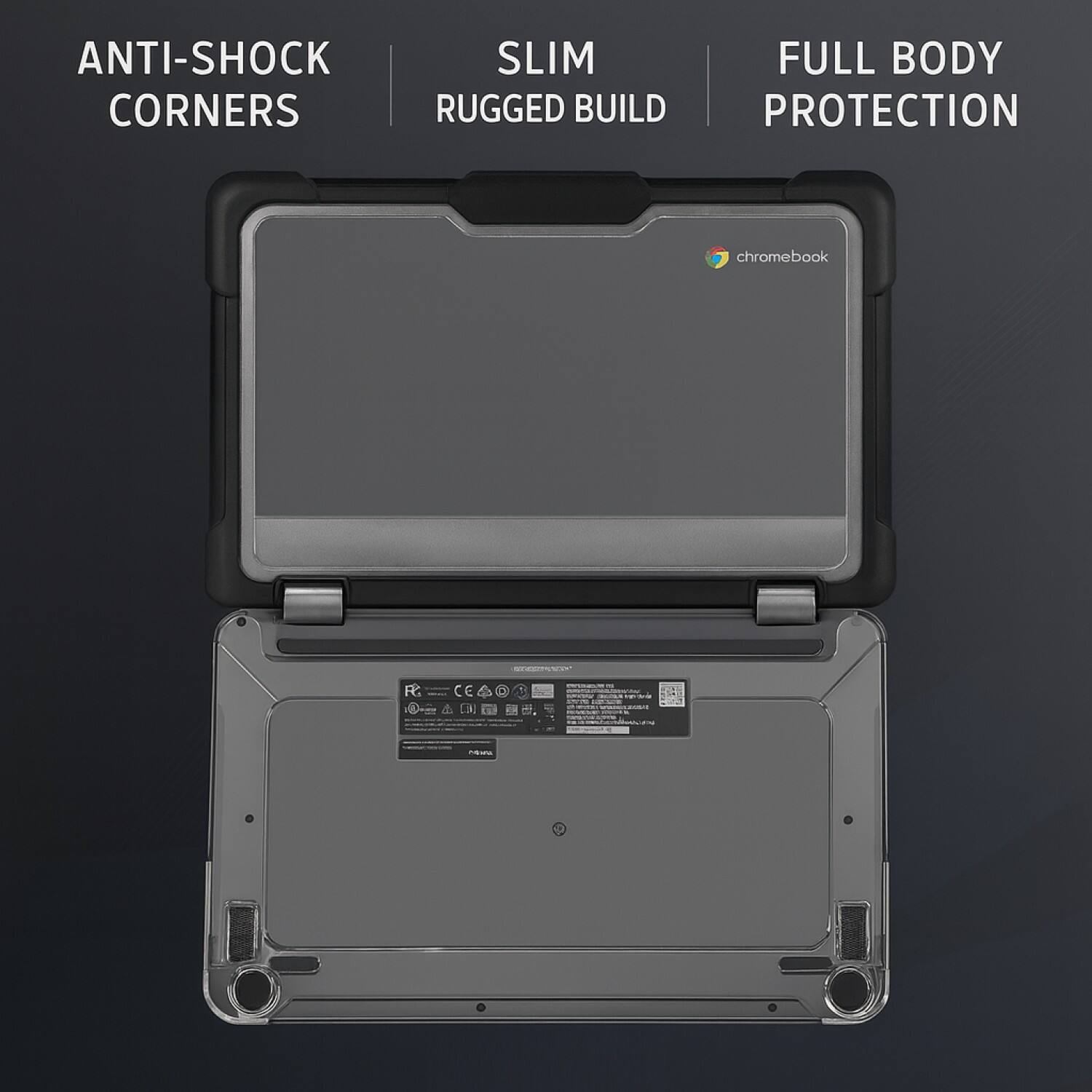 ANTI-SHOCK CORNERS  
SLIM RUGGED BUILD  
FULL BODY PROTECTION  

chromebook