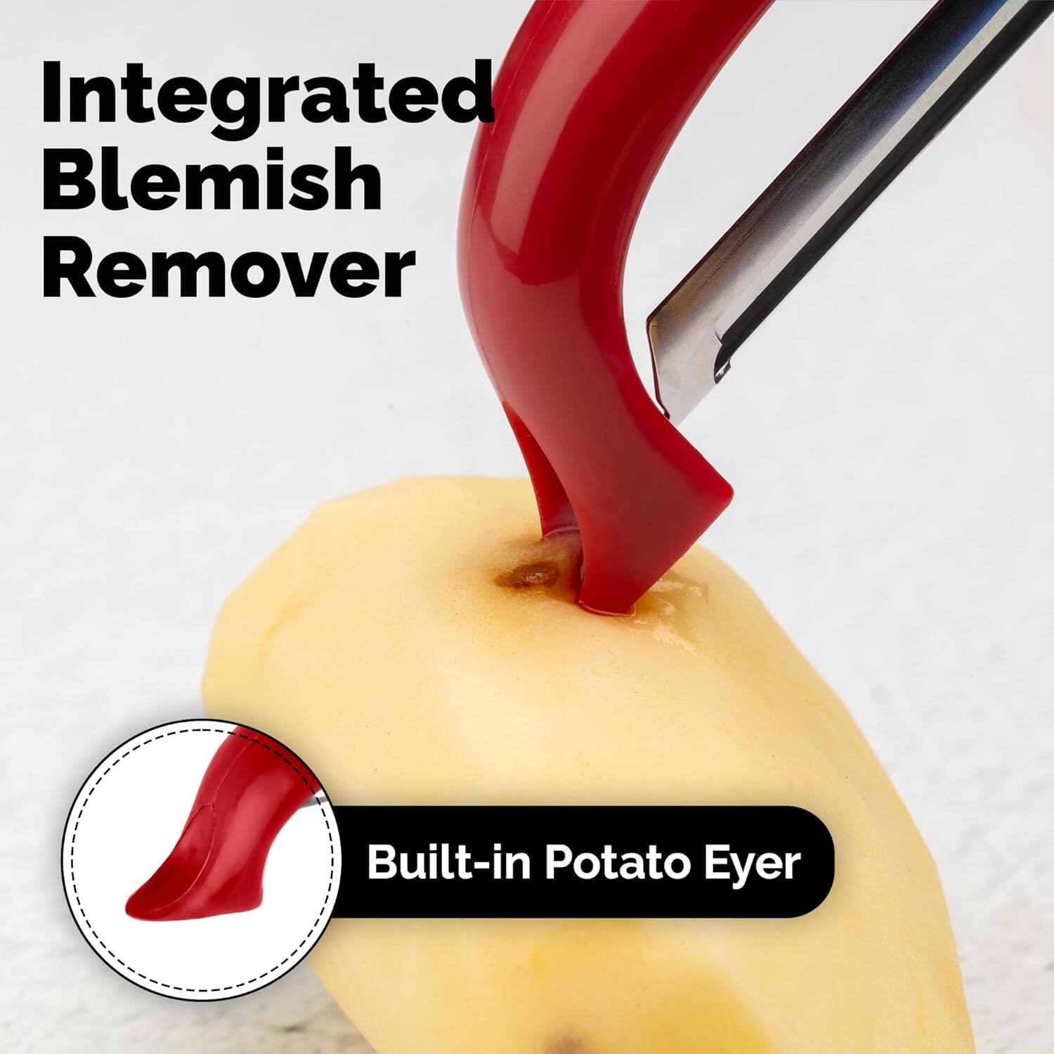 Integrated Blemish Remover  
Built-in Potato Eyer