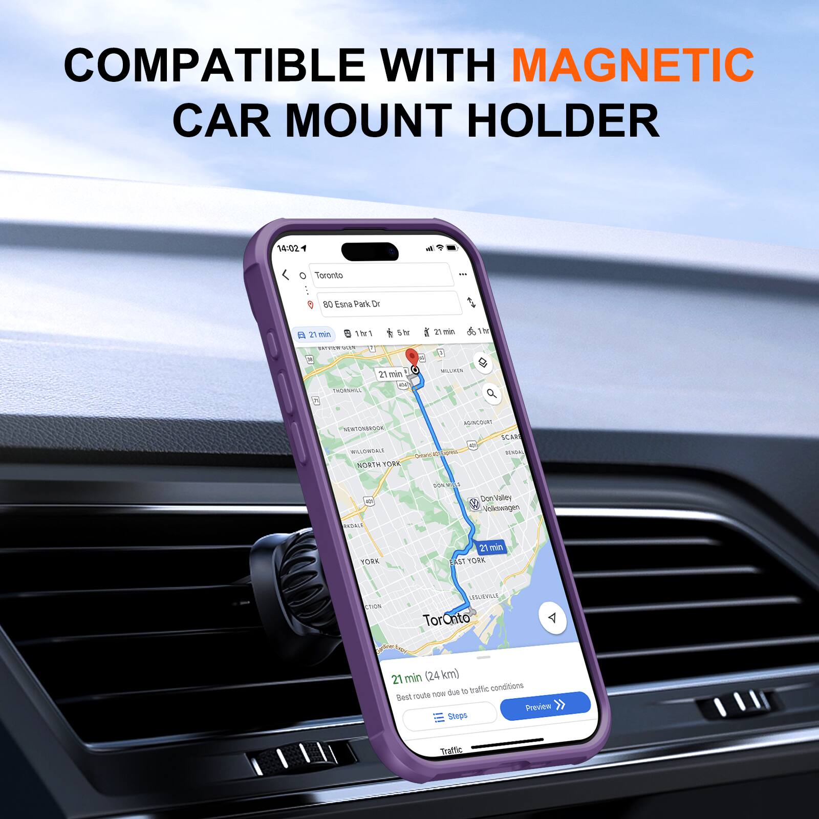 COMPATIBLE WITH MAGNETIC CAR MOUNT HOLDER

14:02
Toronto
80 Esna Park Dr
21 min
1 hr 1
1 5hr
min
hr

SATVIEWS
THORNHILL
21 min AS
MILLIKEN
AGINCOURT NEWTONBROOK SCARB WILLOWDALE Ontand40 pores BENDAR NORTH YORK
as
DON MIL
DonValley Volkswagen
AKDALA
YORK
21 min EAST YORK
LESLIEVILLE TorOnto
21 min (24 km) due to traffic conditions Best route now Preview Steps
Traffic