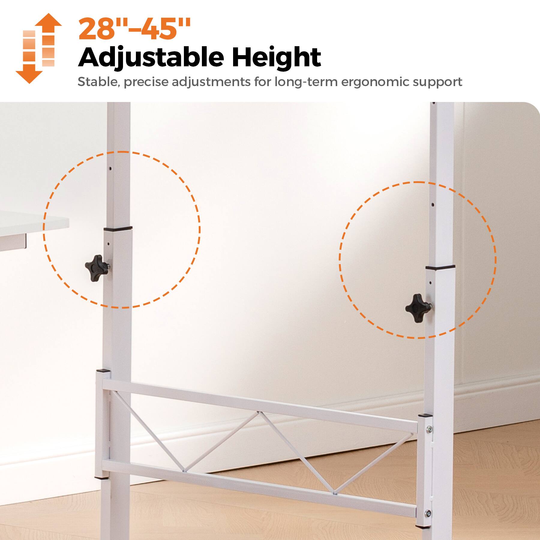 28"–45" Adjustable Height  
Stable, precise adjustments for long-term ergonomic support