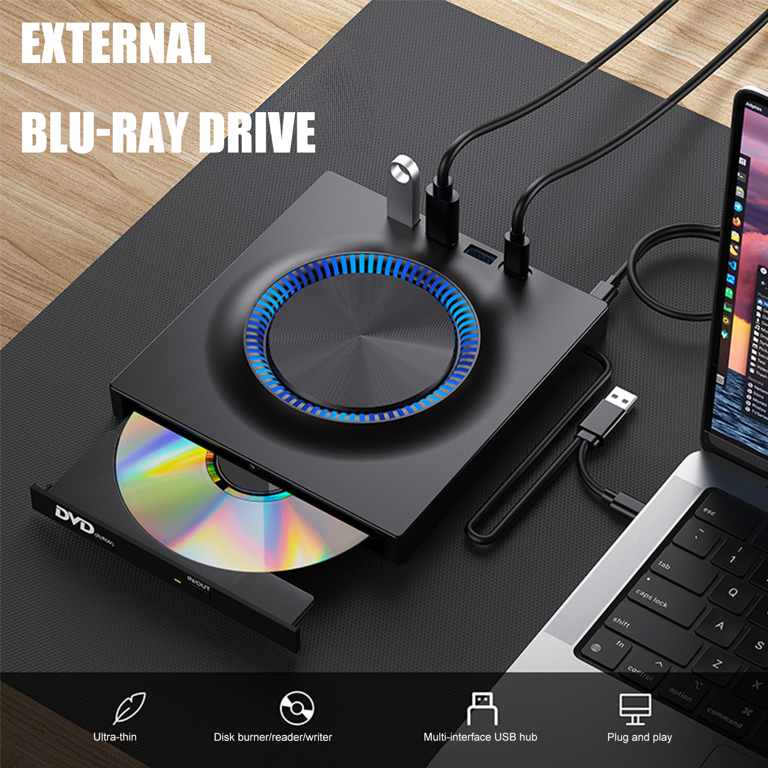 EXTERNAL BLU-RAY DRIVE

- Ultra-thin
- Disk burner/reader/writer
- Multi-interface USB hub
- Plug and play