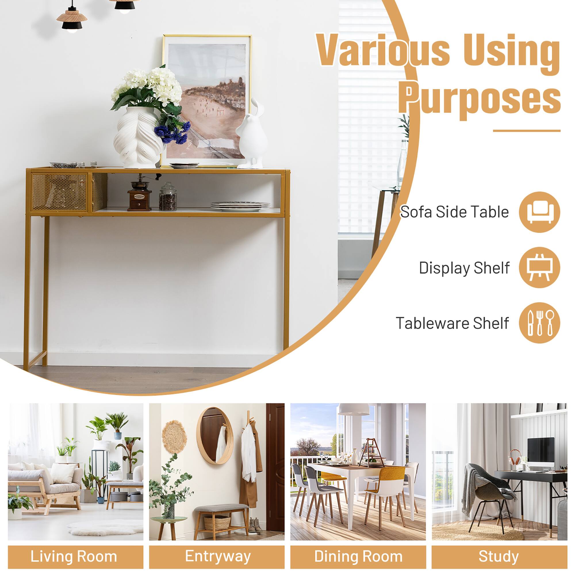 Various Using Purposes

- Sofa Side Table
- Display Shelf
- Tableware Shelf

Living Room

Entryway

Dining Room

Study