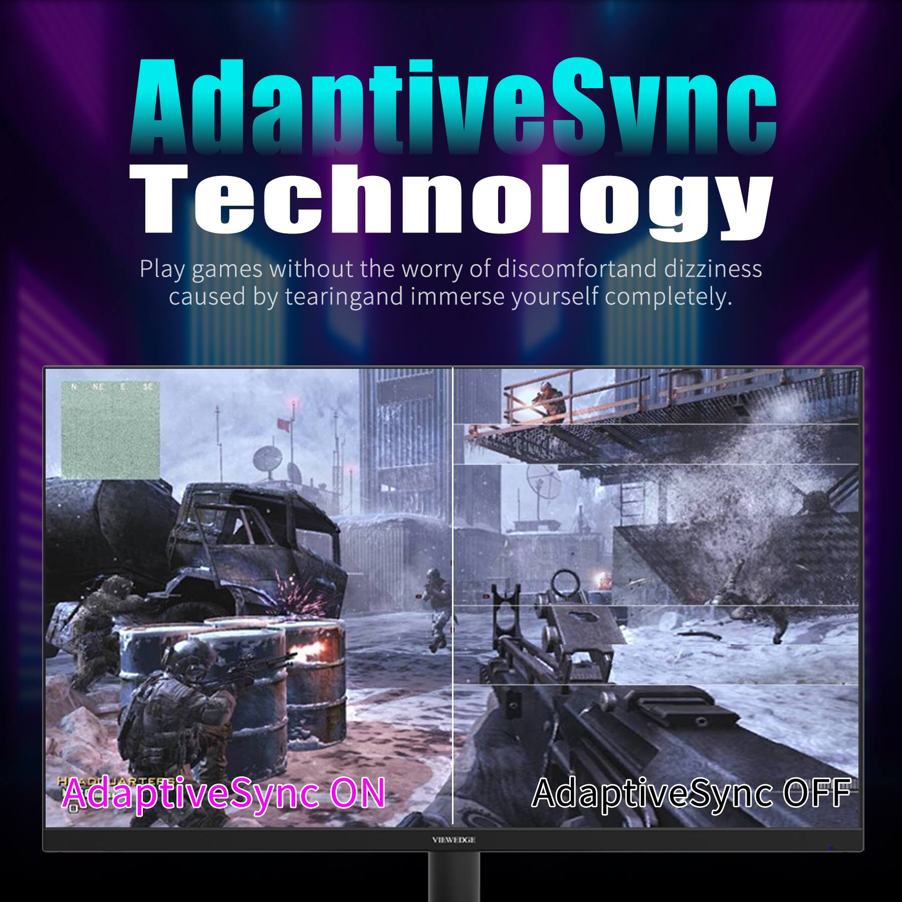 AdaptiveSync Technology

Play games without the worry of discomfort and dizziness caused by tearing and immerse yourself completely.

AdaptiveSync ON

AdaptiveSync OFF