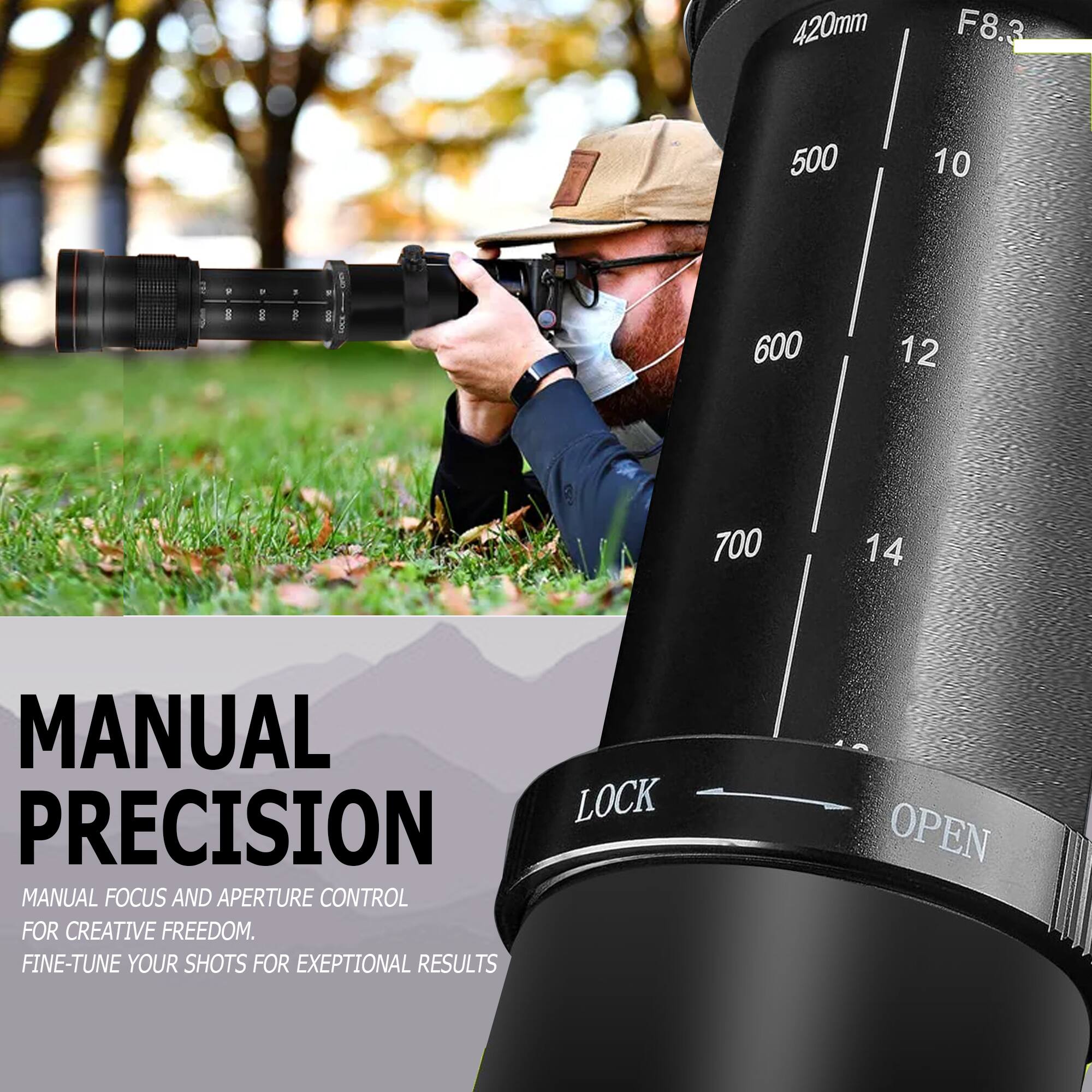 420mm F8.3 500 10 1  . ROC I 5 I 600 12 700 14 MANUAL LOCK PRECISION MANUAL FOCUS AND APERTURE CONTROL FOR CREATIVE FREEDOM. FINE-TUNE YOUR SHOTS FOR EXCEPTIONAL RESULTS OPEN