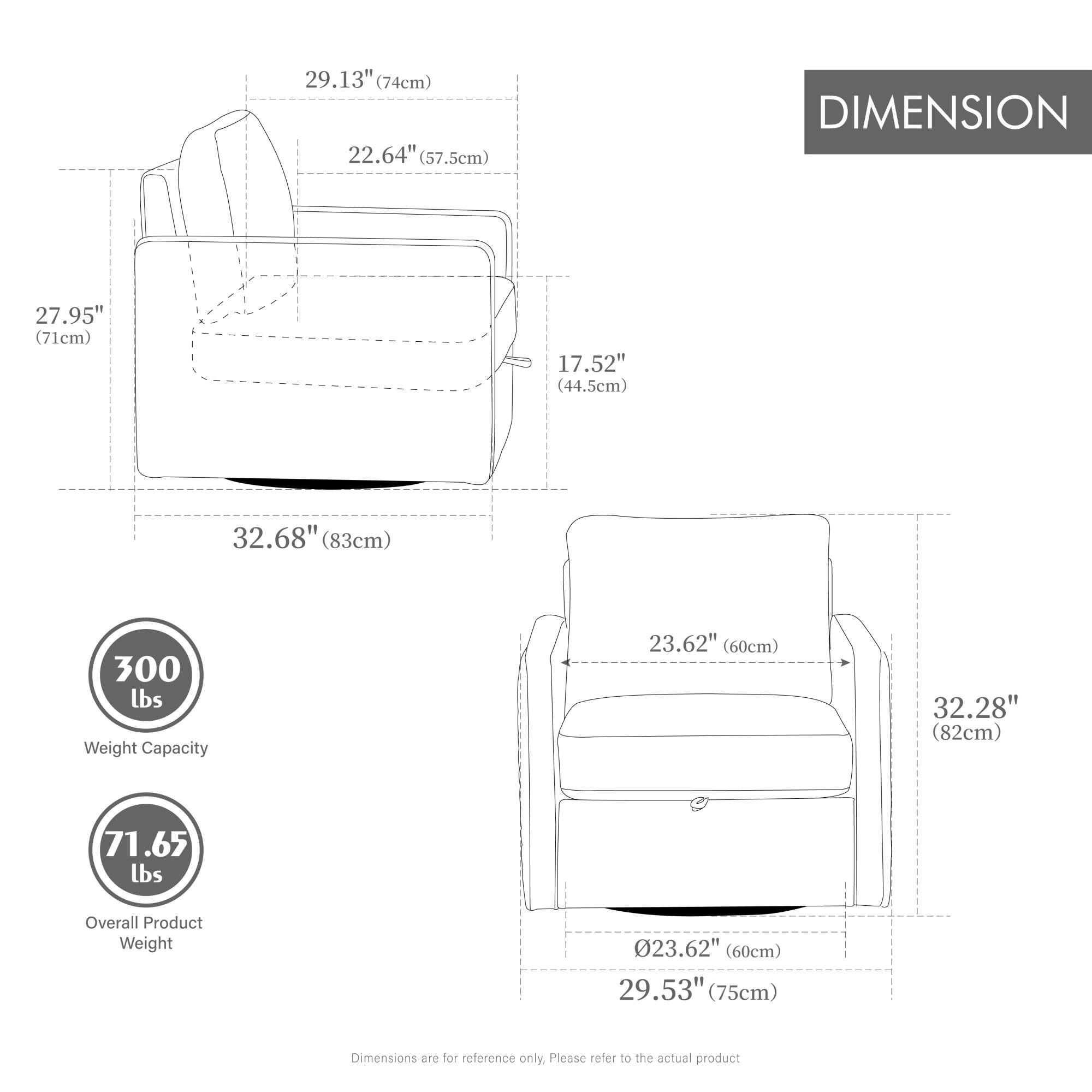 29.13" (74cm)  
22.64" (57.5cm)  
27.95" (71cm)  
17.52" (44.5cm)  
32.68" (83cm)  
300 lbs Weight Capacity  
23.62" (60cm)  
32.28" (82cm)  
71.65 lbs Overall Product Weight  
23.62" (60cm)  
29.53" (75cm)  

Dimensions are for reference only. Please refer to the actual product.