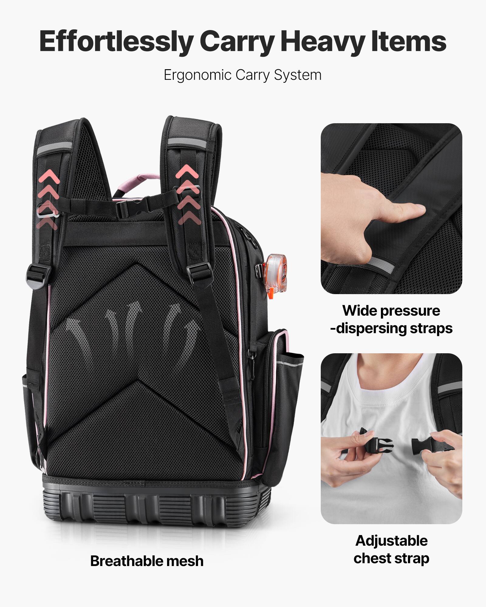 Effortlessly Carry Heavy Items  
Ergonomic Carry System  

- Wide pressure-dispersing straps  
- Breathable mesh  
- Adjustable chest strap