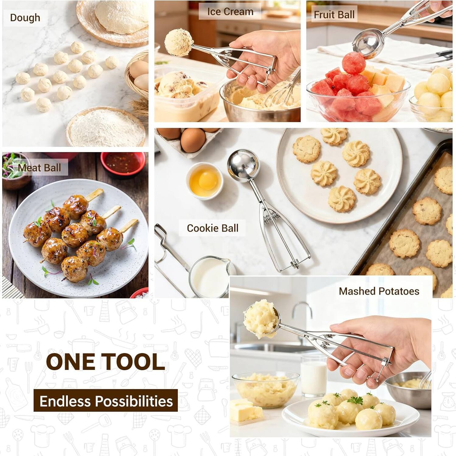 - Dough
- Ice Cream
- Fruit Ball
- Meat Ball
- Cookie Ball
- Mashed Potatoes

ONE TOOL  
Endless Possibilities