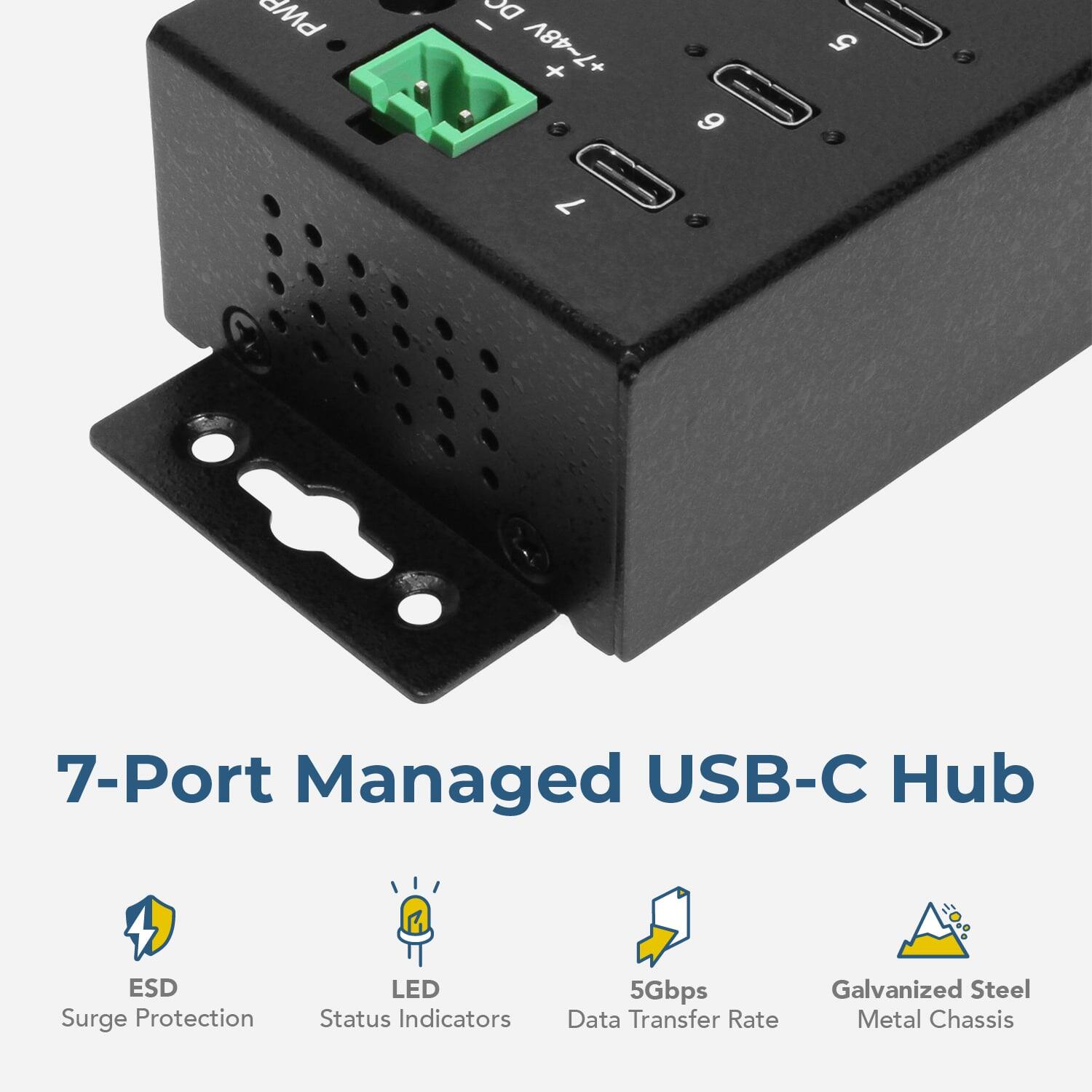 PWP - DC +7~48V + 6 5 0 7 7-Port Managed USB-C Hub  
ESD Surge Protection  
LED Status Indicators  
5Gbps Data Transfer Rate  
Galvanized Steel Metal Chassis