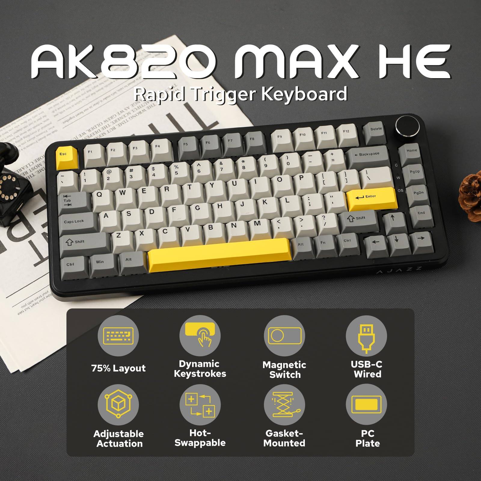 AK820 MAX HE  
Rapid Trigger Keyboard  

75% Layout  
Dynamic Keystrokes  
Magnetic Switch  
USB-C Wired  
Adjustable Actuation  
Hot-Swappable  
Gasket-Mounted  
PC Plate