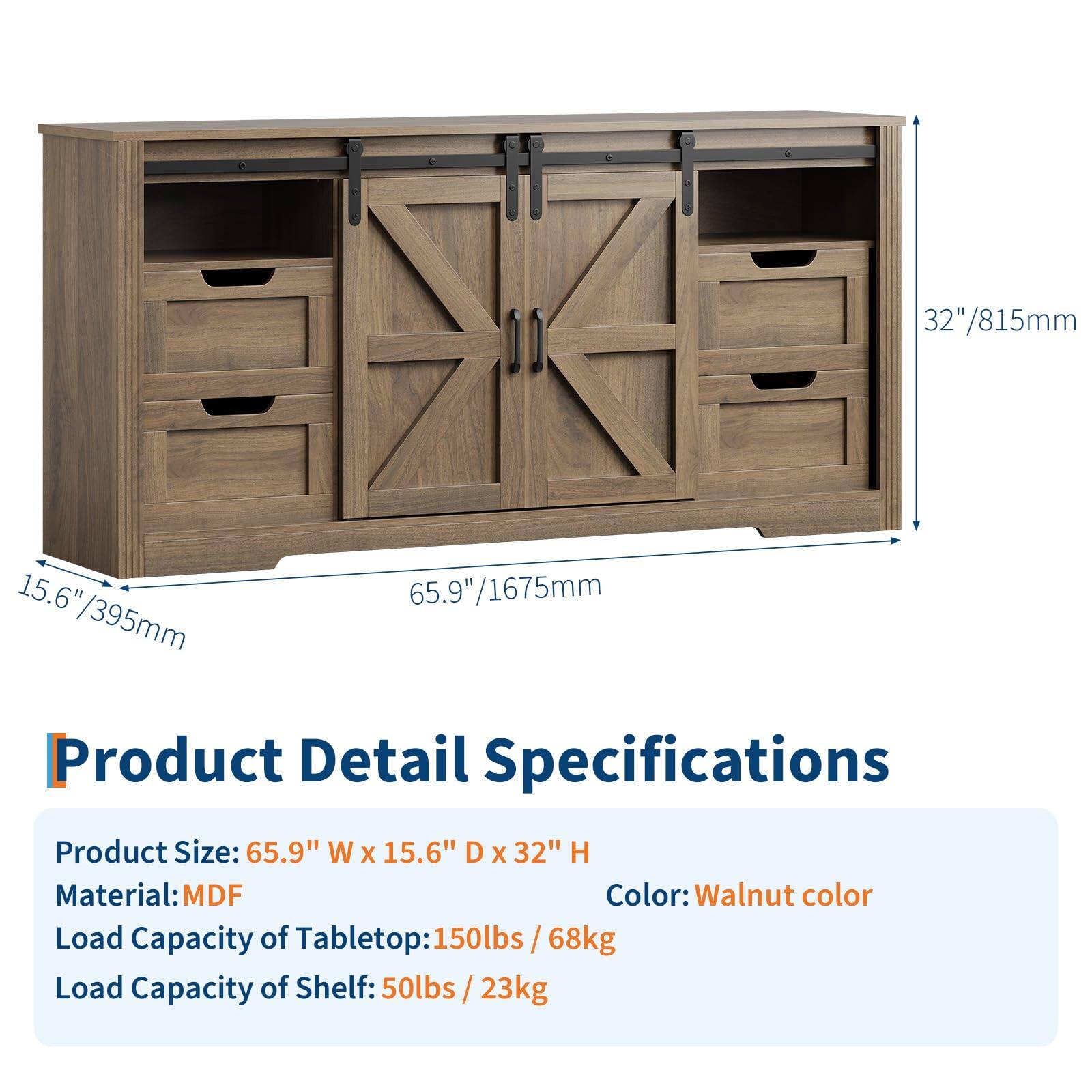 Product Detail Specifications

Product Size: 65.9" W x 15.6" D x 32" H  
Material: MDF  
Color: Walnut color  
Load Capacity of Tabletop: 150lbs / 68kg  
Load Capacity of Shelf: 50lbs / 23kg
