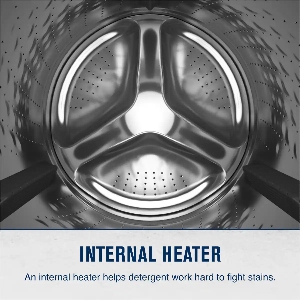 INTERNAL HEATER

An internal heater helps detergent work hard to fight stains.