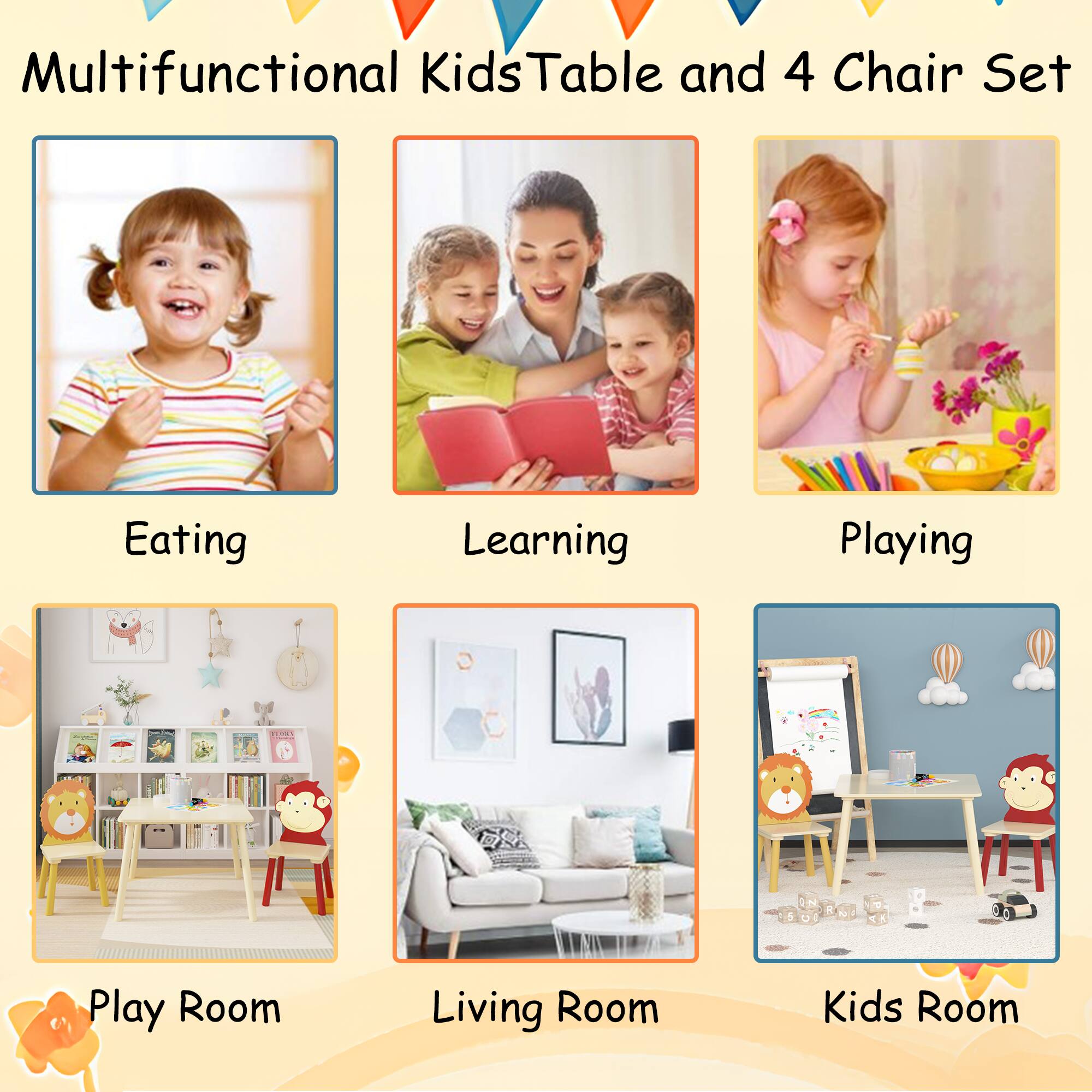 Multifunctional Kids Table and 4 Chair Set

- Eating
- Learning
- Playing
- Play Room
- Living Room
- Kids Room