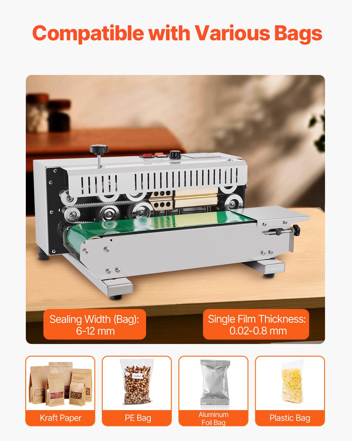 Compatible with Various Bags  
Sealing Width (Bag): 6-12 mm  
Single Film Thickness: 0.02-0.8 mm  

- Kraft Paper  
- PE Bag  
- Aluminum Foil Bag  
- Plastic Bag