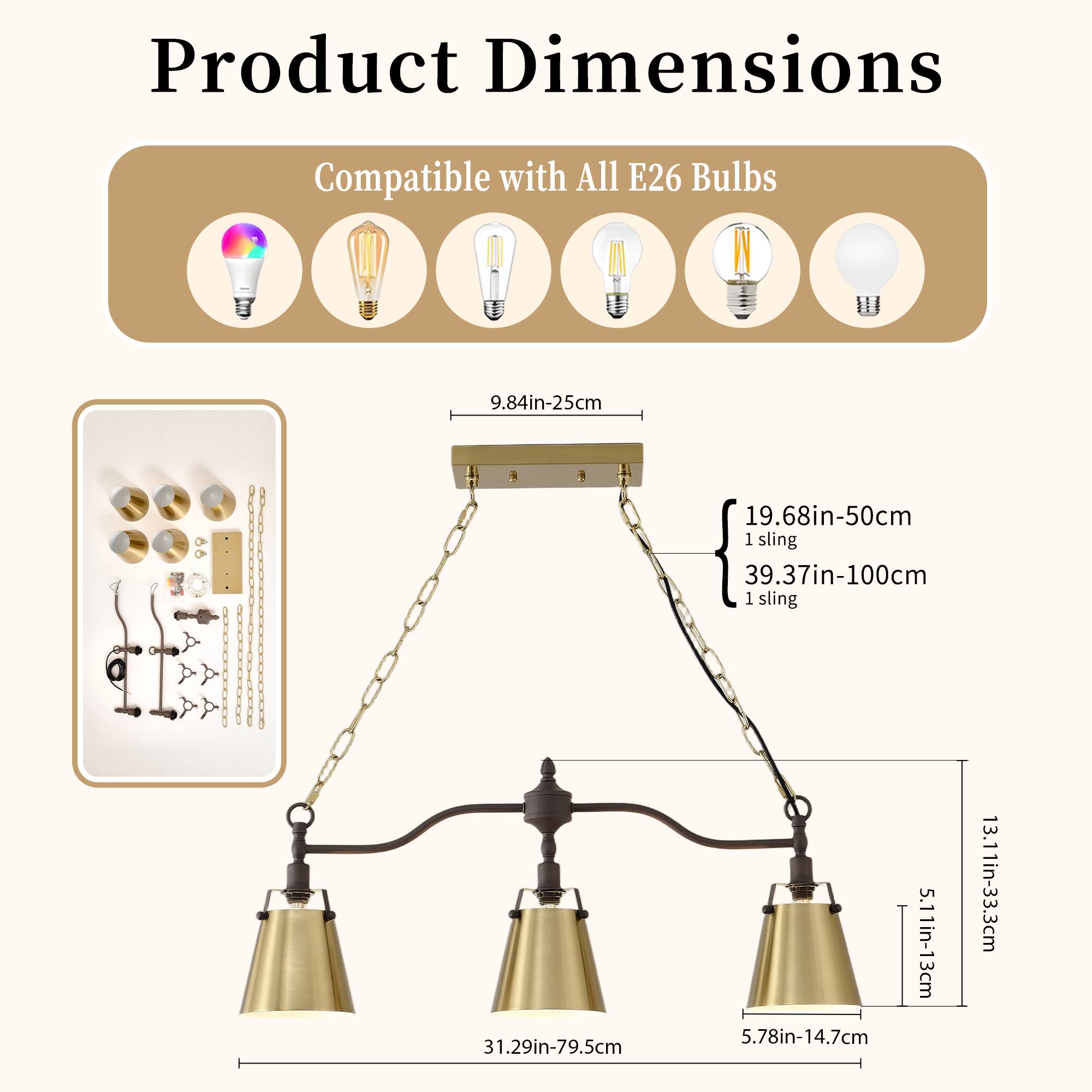 Product Dimensions

Compatible with All E26 Bulbs

- 9.84in-25cm
- 19.68in-50cm
- 39.37in-100cm
- 1 sling
- 31.29in-79.5cm
- 5.78in-14.7cm
- 5.11in-13cm
- 13.11in-33.3cm